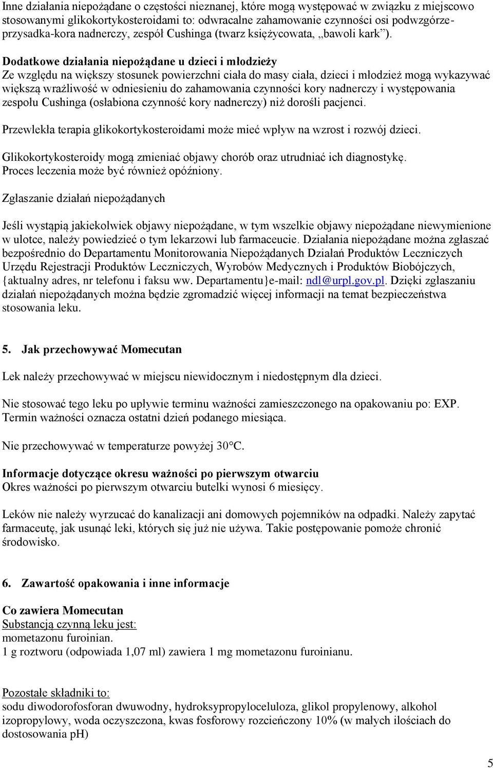 Dodatkowe działania niepożądane u dzieci i młodzieży Ze względu na większy stosunek powierzchni ciała do masy ciała, dzieci i młodzież mogą wykazywać większą wrażliwość w odniesieniu do zahamowania