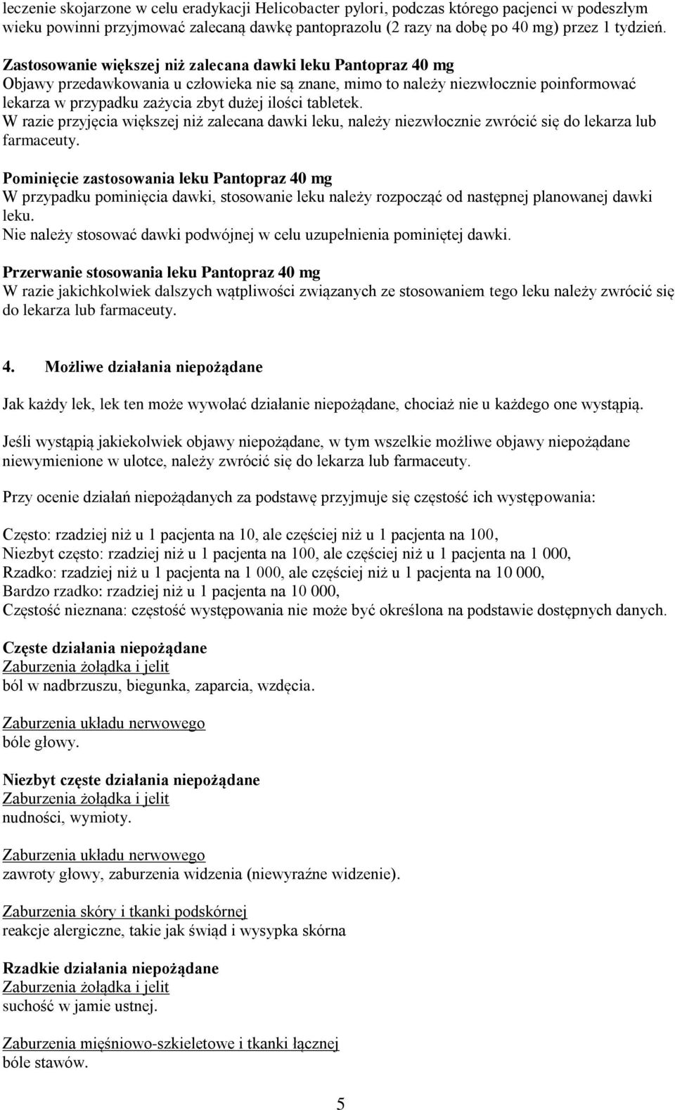 tabletek. W razie przyjęcia większej niż zalecana dawki leku, należy niezwłocznie zwrócić się do lekarza lub farmaceuty.