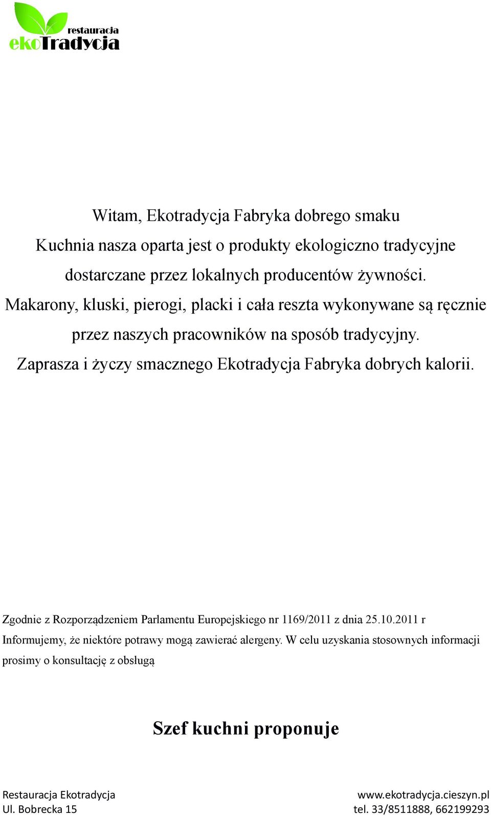 Zaprasza i życzy smacznego Ekotradycja Fabryka dobrych kalorii. Zgodnie z Rozporządzeniem Parlamentu Europejskiego nr 1169/2011 z dnia 25.10.