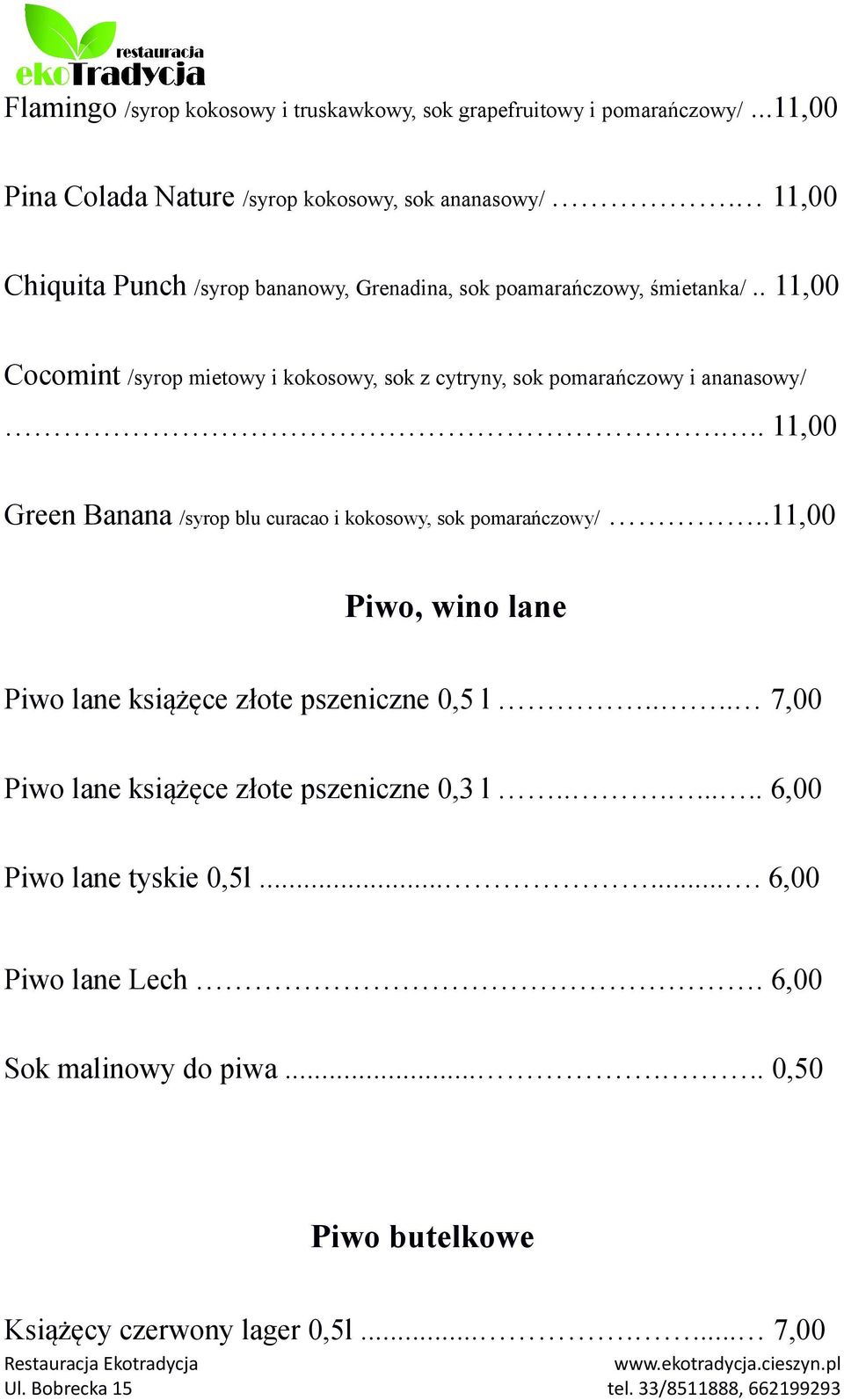 . 11,00 Cocomint /syrop mietowy i kokosowy, sok z cytryny, sok pomarańczowy i ananasowy/... 11,00 Green Banana /syrop blu curacao i kokosowy, sok pomarańczowy/.