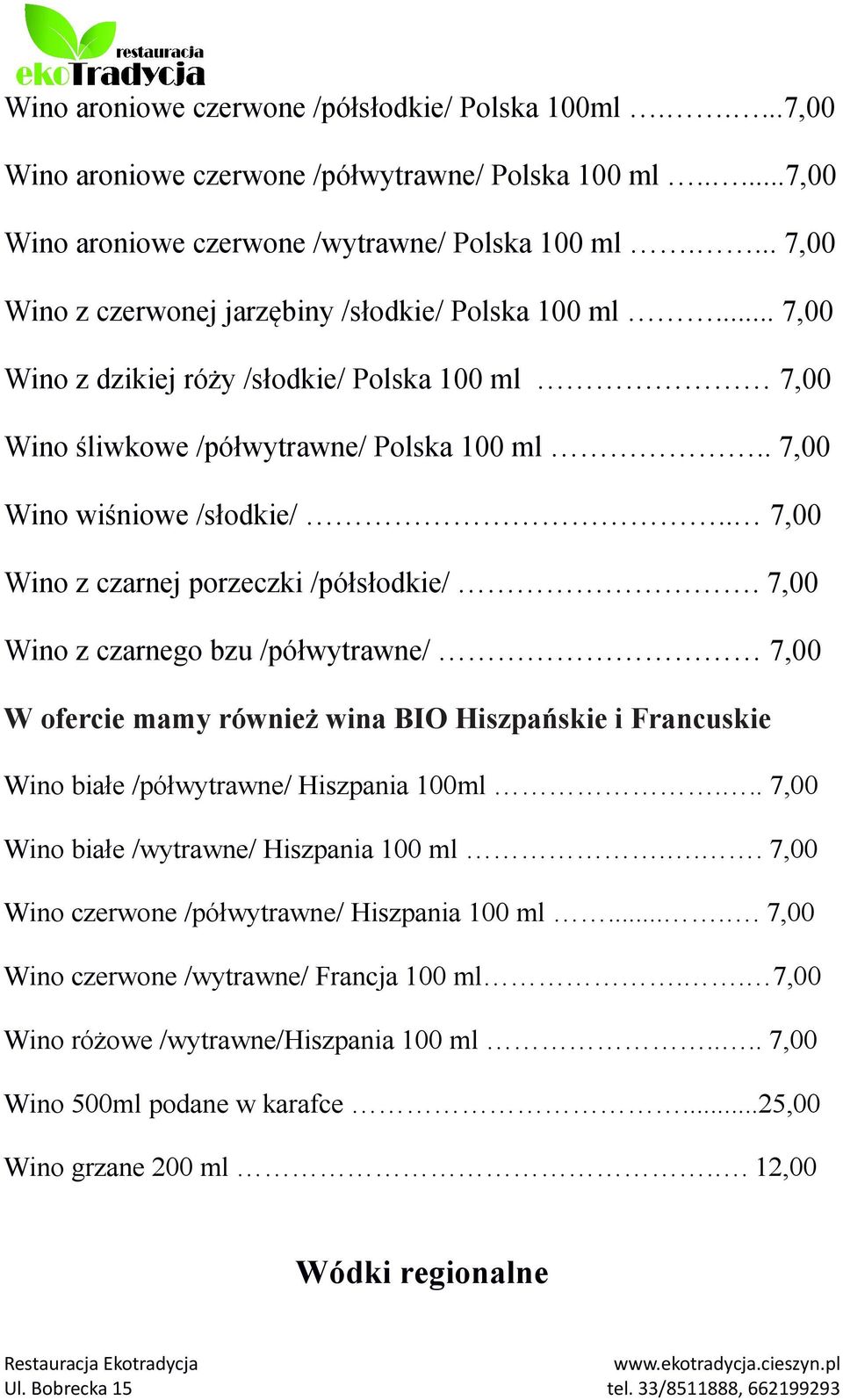 . 7,00 Wino z czarnej porzeczki /półsłodkie/. 7,00 Wino z czarnego bzu /półwytrawne/ 7,00 W ofercie mamy również wina BIO Hiszpańskie i Francuskie Wino białe /półwytrawne/ Hiszpania 100ml.
