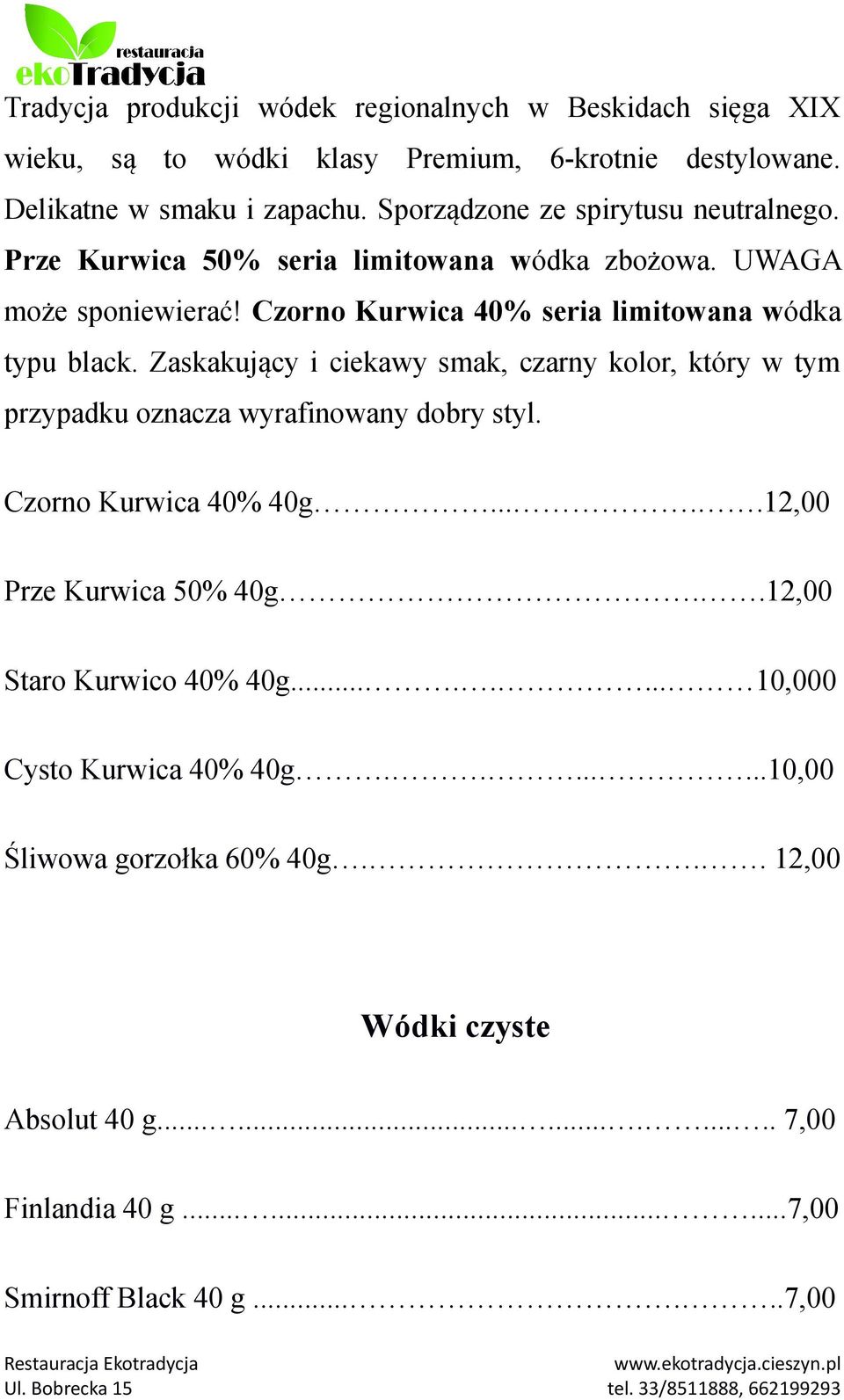 Zaskakujący i ciekawy smak, czarny kolor, który w tym przypadku oznacza wyrafinowany dobry styl. Czorno Kurwica 40% 40g.....12,00 Prze Kurwica 50% 40g.