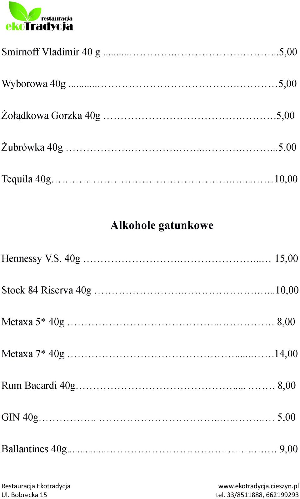 S. 40g.... 15,00 Stock 84 Riserva 40g.....10,00 Metaxa 5* 40g... 8,00 Metaxa 7* 40g.