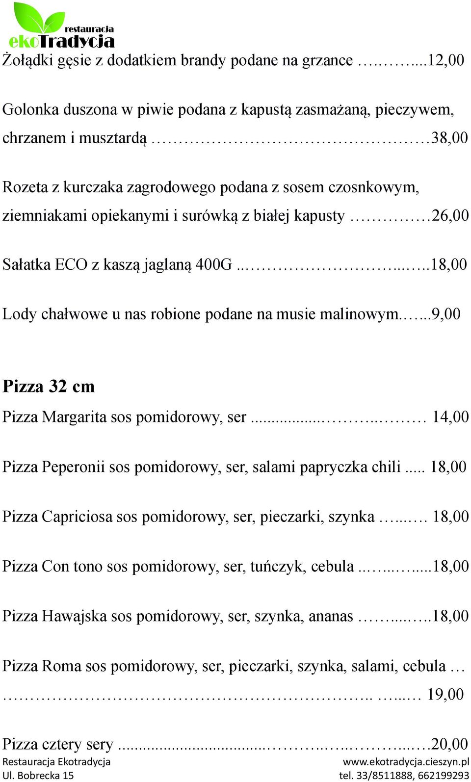 kapusty 26,00 Sałatka ECO z kaszą jaglaną 400G.......18,00 Lody chałwowe u nas robione podane na musie malinowym....9,00 Pizza 32 cm Pizza Margarita sos pomidorowy, ser.