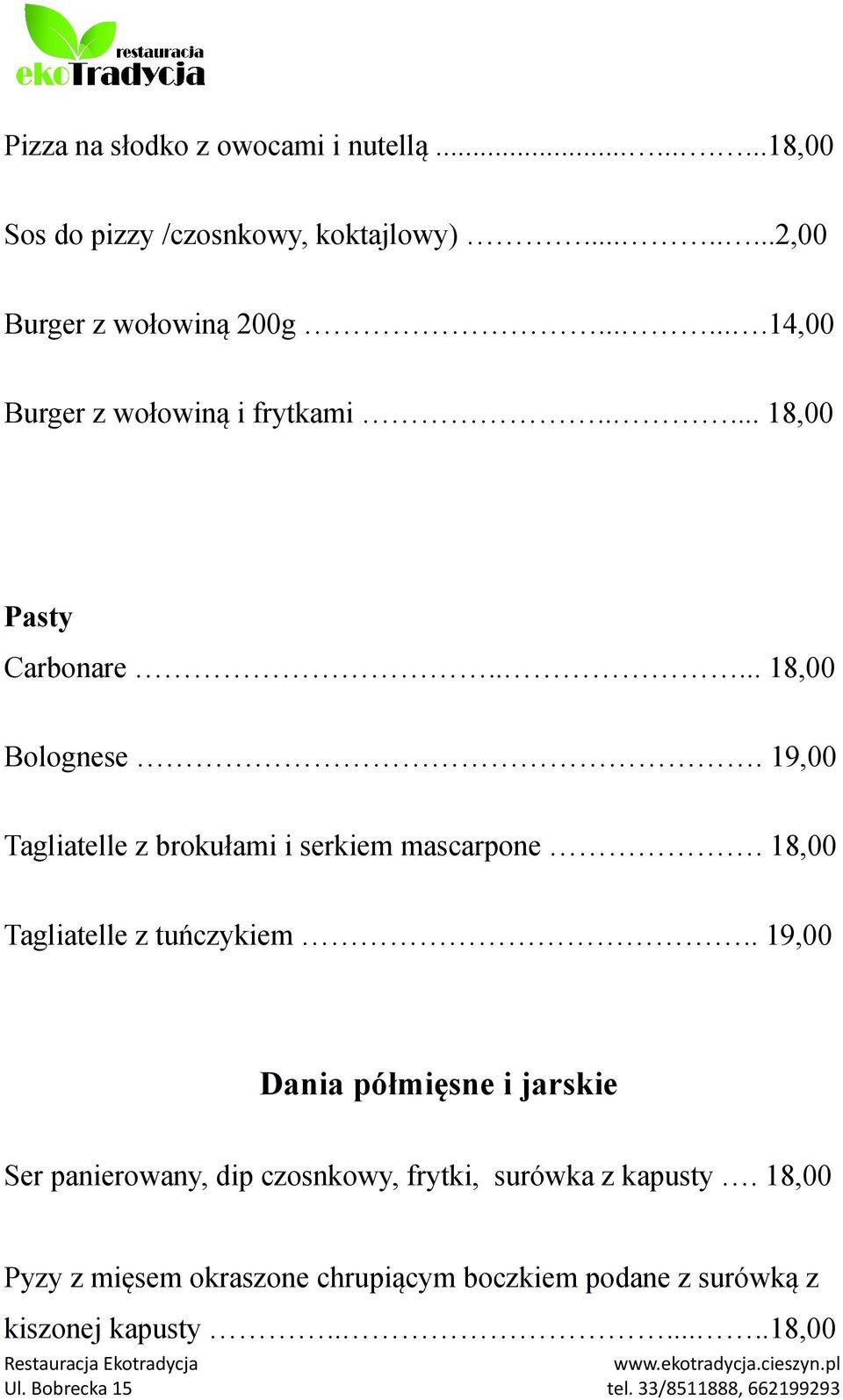 19,00 Tagliatelle z brokułami i serkiem mascarpone. 18,00 Tagliatelle z tuńczykiem.