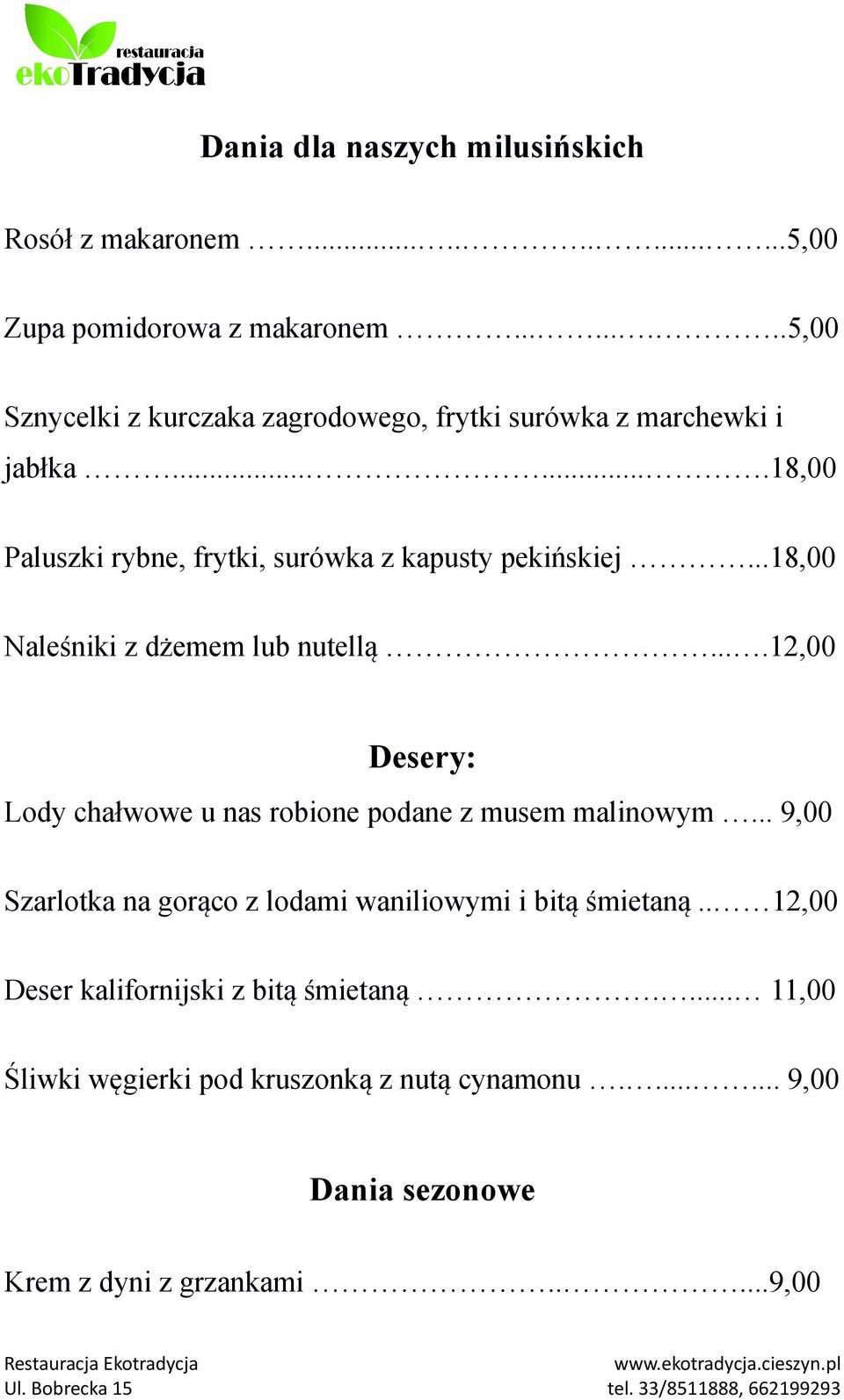 ..18,00 Naleśniki z dżemem lub nutellą....12,00 Desery: Lody chałwowe u nas robione podane z musem malinowym.