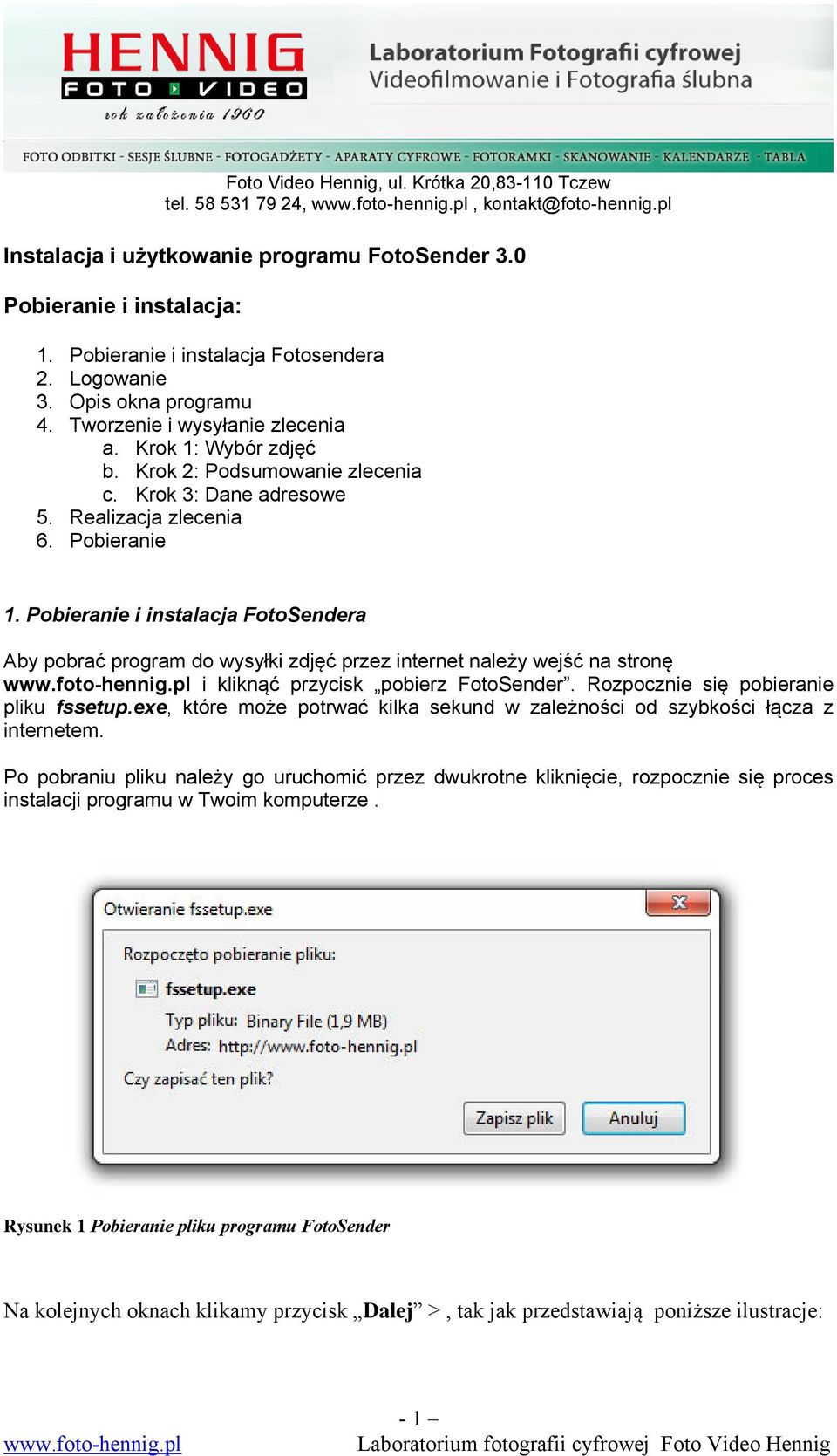 Realizacja zlecenia 6. Pobieranie 1. Pobieranie i instalacja FotoSendera Aby pobrać program do wysyłki zdjęć przez internet należy wejść na stronę i kliknąć przycisk pobierz FotoSender.