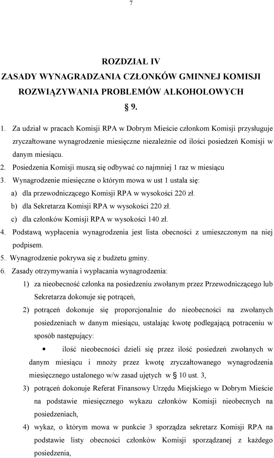 Posiedzenia Komisji muszą się odbywać co najmniej 1 raz w miesiącu 3. Wynagrodzenie miesięczne o którym mowa w ust 1 ustala się: a) dla przewodniczącego Komisji RPA w wysokości 220 zł.