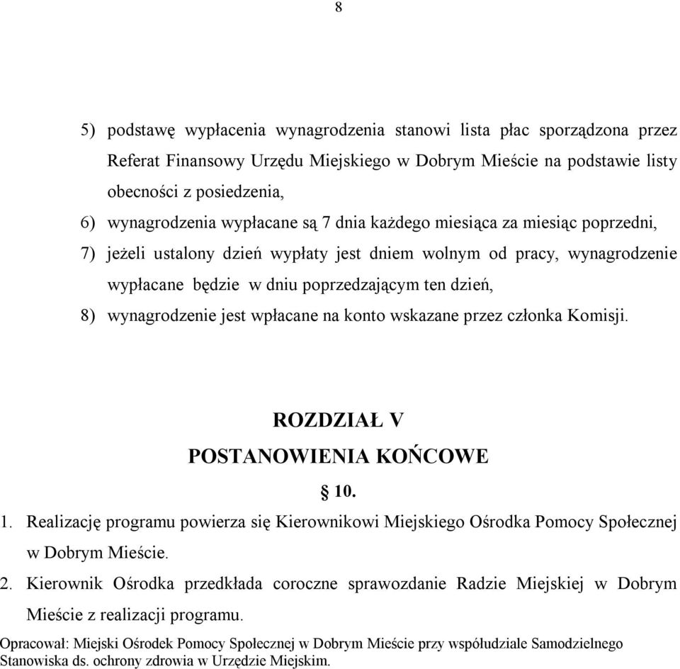 wpłacane na konto wskazane przez członka Komisji. ROZDZIAŁ V POSTANOWIENIA KOŃCOWE 10. 1. Realizację programu powierza się Kierownikowi Miejskiego Ośrodka Pomocy Społecznej w Dobrym Mieście. 2.