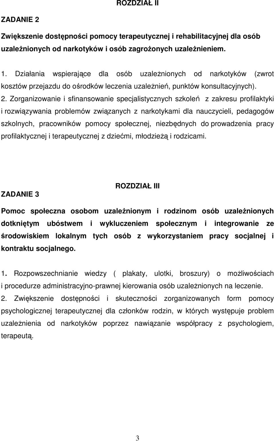 Zorganizowanie i sfinansowanie specjalistycznych szkoleń z zakresu profilaktyki i rozwiązywania problemów związanych z narkotykami dla nauczycieli, pedagogów szkolnych, pracowników pomocy społecznej,