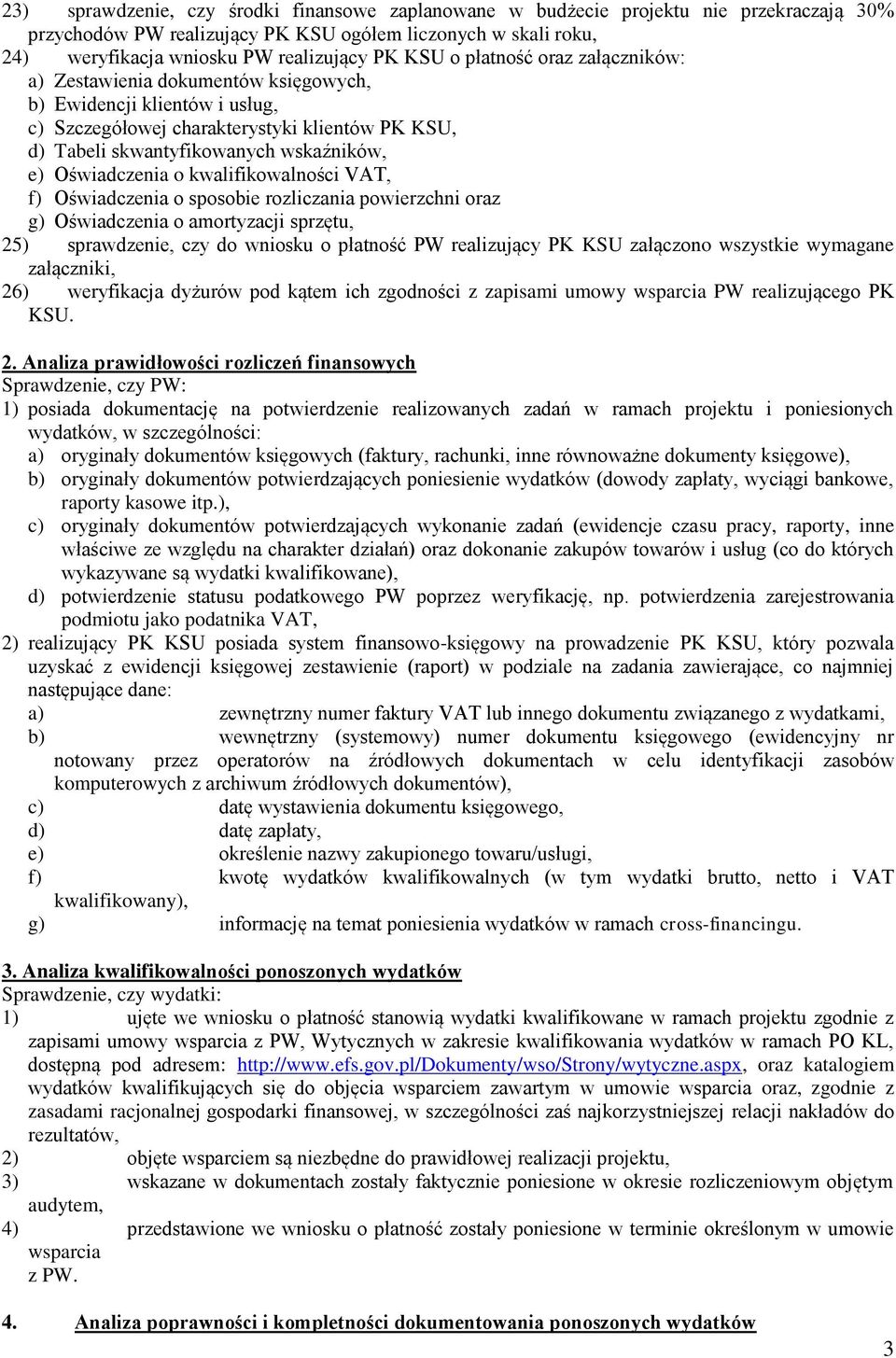 Oświadczenia o kwalifikowalności VAT, f) Oświadczenia o sposobie rozliczania powierzchni oraz g) Oświadczenia o amortyzacji sprzętu, 25) sprawdzenie, czy do wniosku o płatność PW realizujący PK KSU