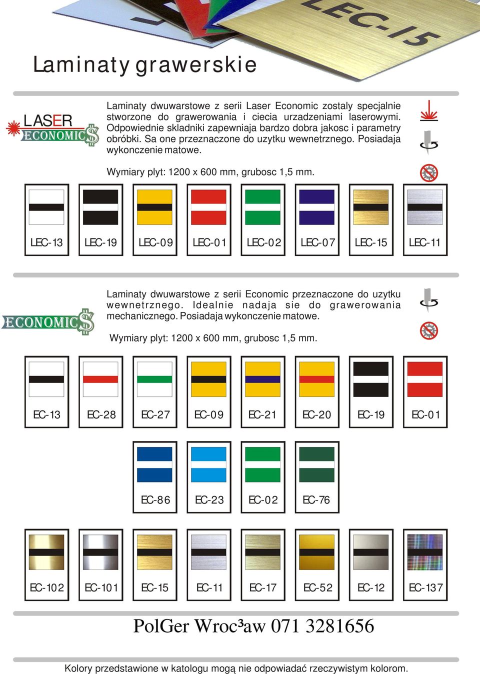LEC-13 LEC-19 LEC-09 LEC-01 LEC-02 LEC-07 LEC-15 LEC-11 Laminaty dwuwarstowe z serii Economic przeznaczone do uzytku wewnetrznego. Idealnie nadaja sie do grawerowania mechanicznego.