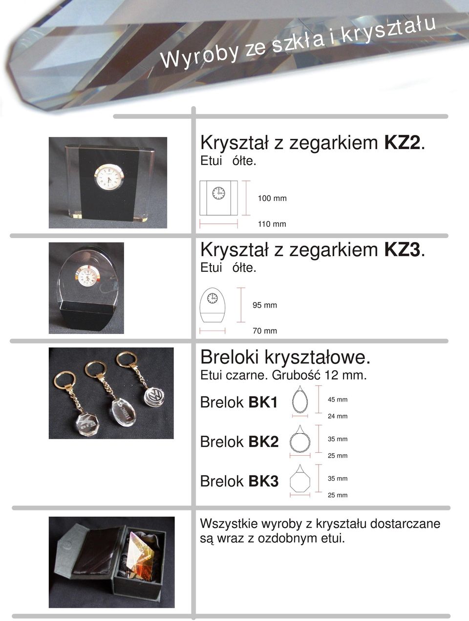 95 mm 70 mm Breloki kryształowe. Grubość 12 mm.
