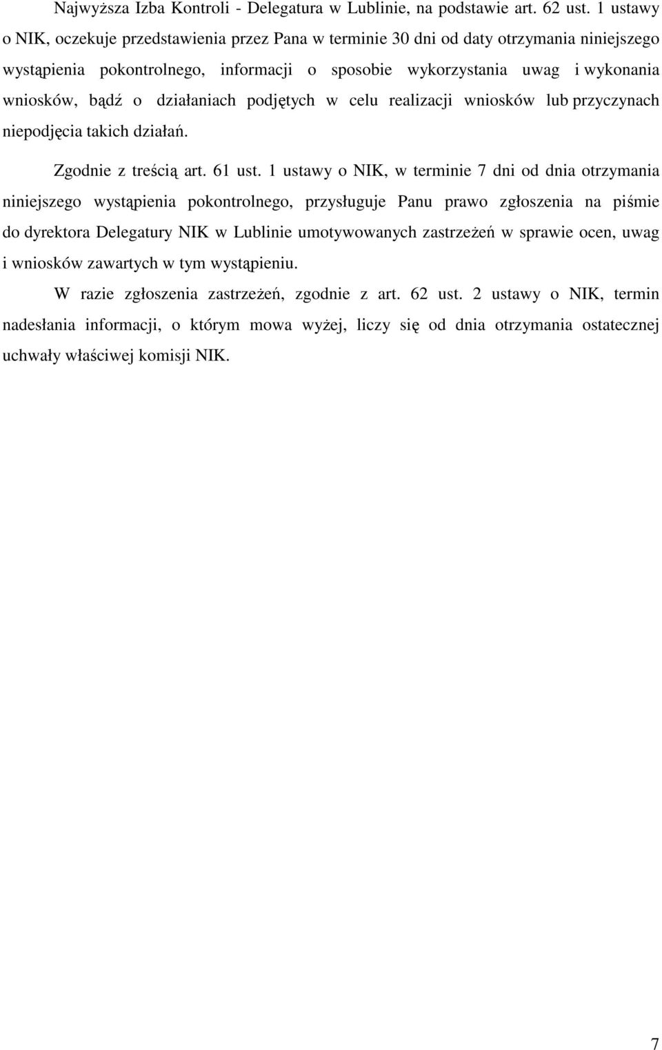 działaniach podjętych w celu realizacji wniosków lub przyczynach niepodjęcia takich działań. Zgodnie z treścią art. 61 ust.