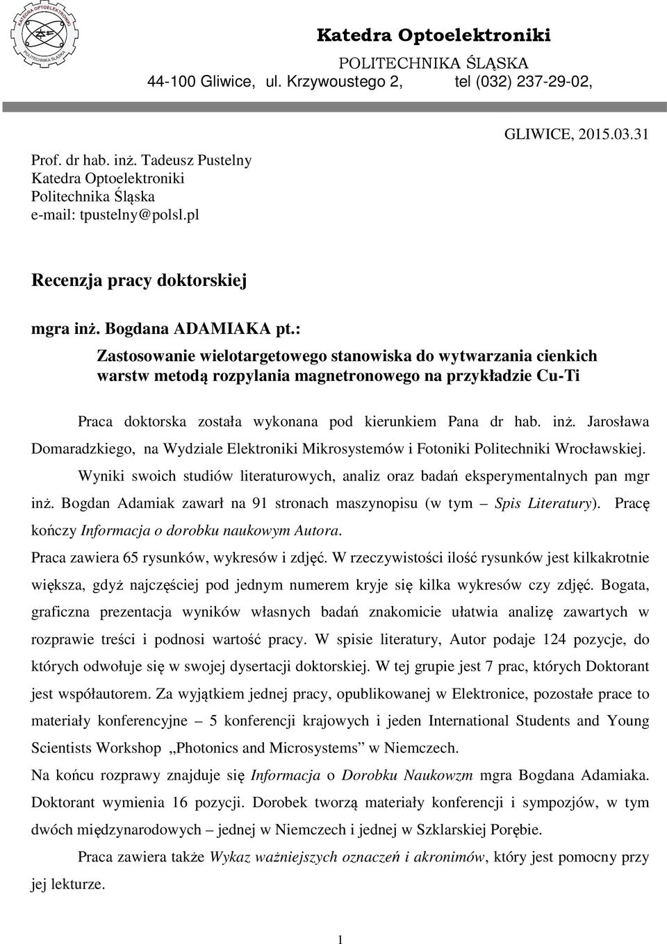 : Zastosowanie wielotargetowego stanowiska do wytwarzania cienkich warstw metodą ą rozpylania magnetronowego na przykładzie Cu-Ti Praca doktorska została wykonana pod kierunkiem Pana dr hab. inż.
