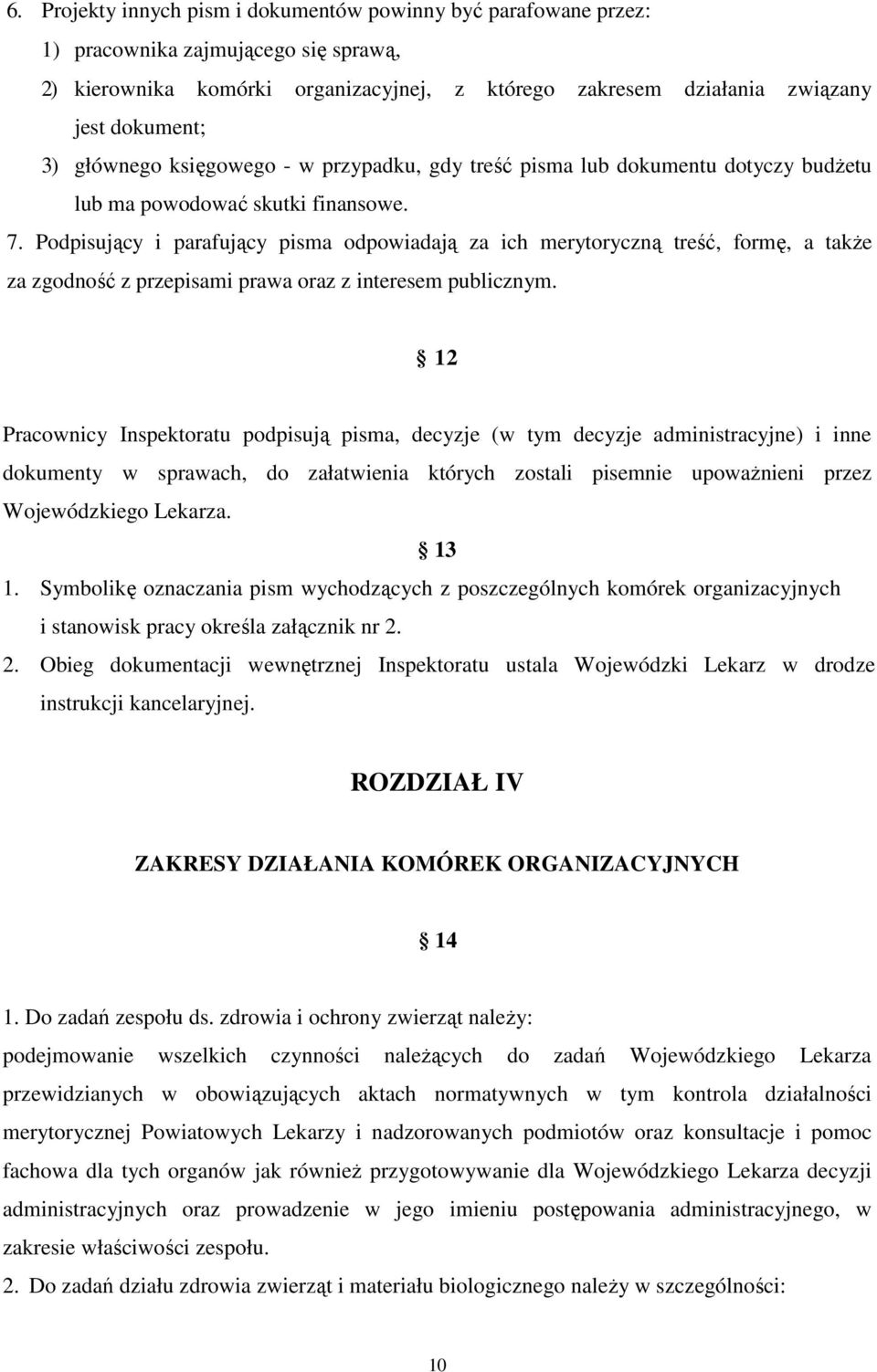 Podpisujący i parafujący pisma odpowiadają za ich merytoryczną treść, formę, a takŝe za zgodność z przepisami prawa oraz z interesem publicznym.