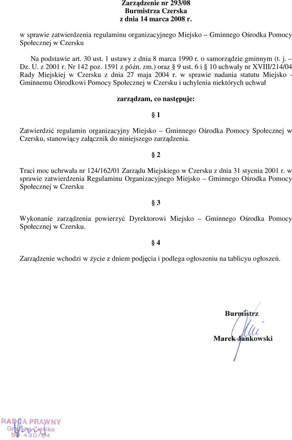 w sprawie nadania statutu Miejsko - Gminnemu Ośrodkowi Pomocy Społecznej w Czersku i uchylenia niektórych uchwał zarządzam, co następuje: 1 Zatwierdzić regulamin organizacyjny Miejsko Gminnego