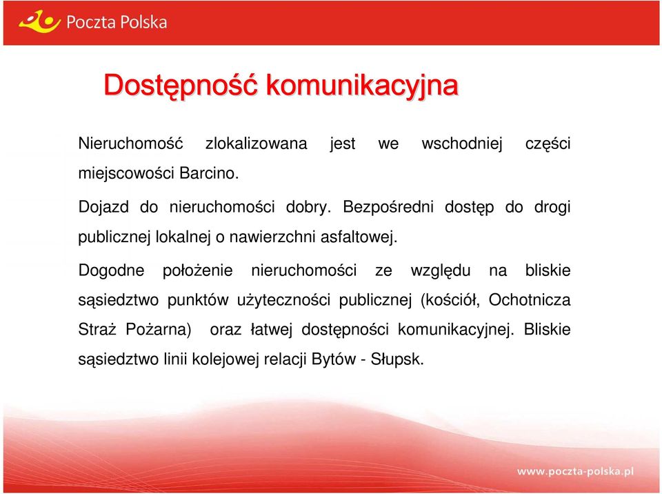 Dogodne położenie nieruchomości ze względu na bliskie sąsiedztwo punktów użyteczności publicznej (kościół,