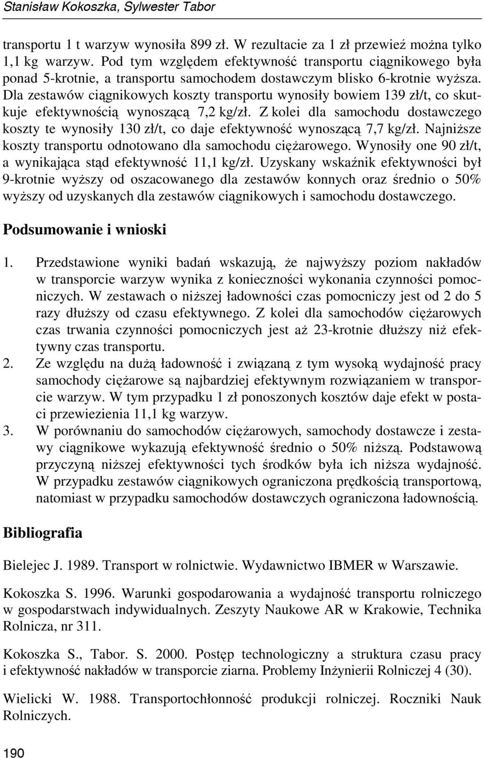 Dla zestawów ciągnikowych koszty transportu wynosiły bowiem 139 zł/t, co skutkuje efektywnością wynoszącą 7,2 kg/zł.