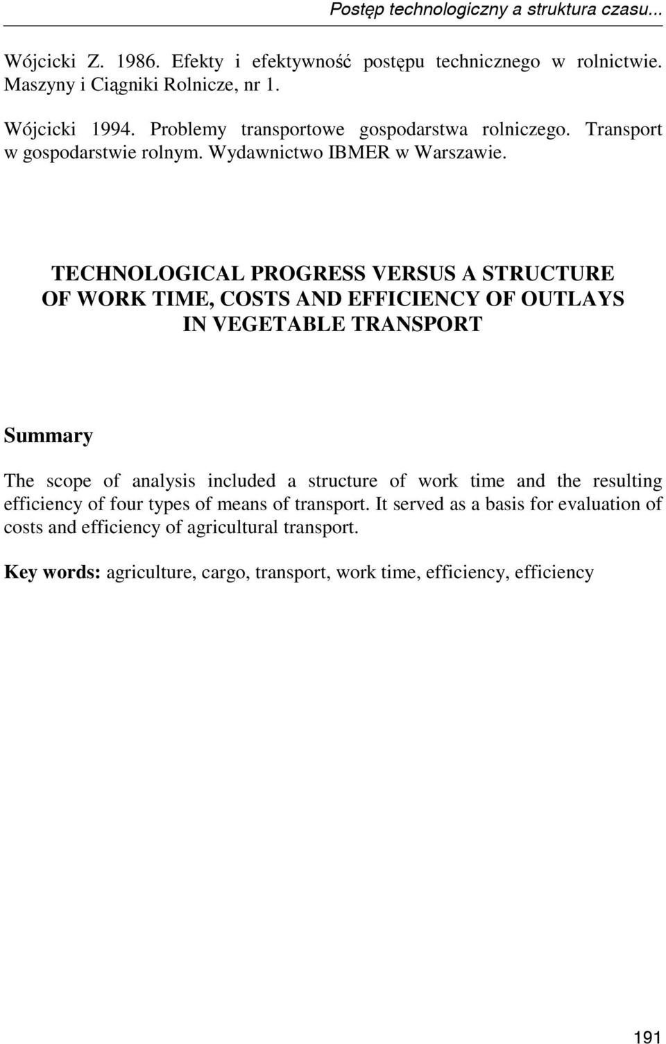 TECHNOLOGICAL PROGRESS VERSUS A STRUCTURE OF WORK TIME, COSTS AND EFFICIENCY OF OUTLAYS IN VEGETABLE TRANSPORT Summary The scope of analysis included a structure of work