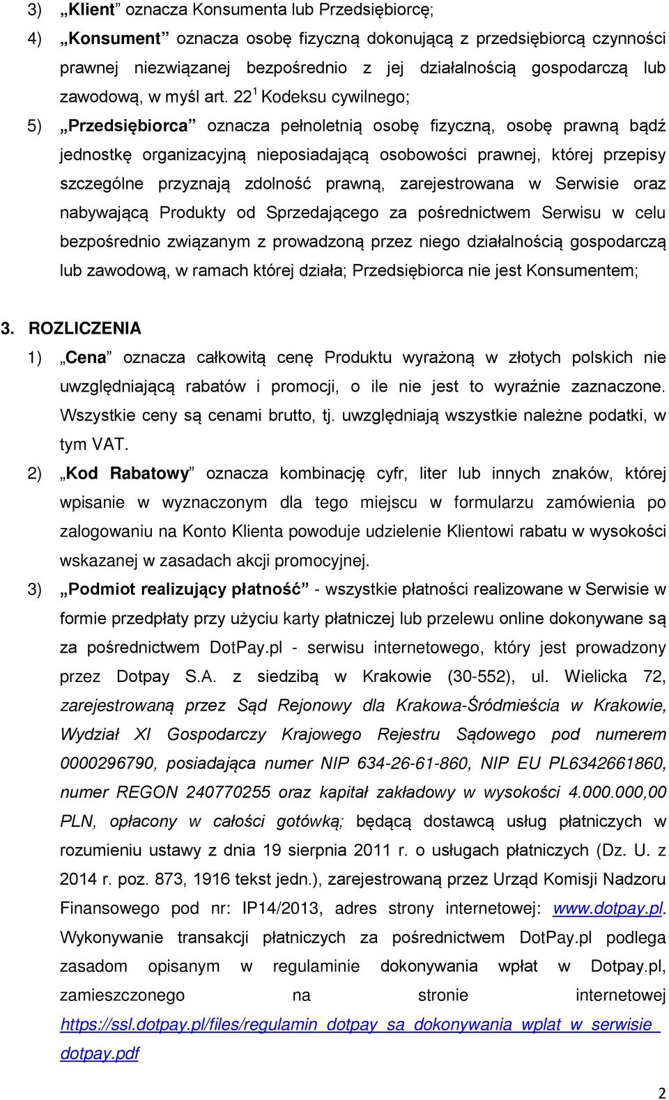 22 1 Kodeksu cywilnego; 5) Przedsiębiorca oznacza pełnoletnią osobę fizyczną, osobę prawną bądź jednostkę organizacyjną nieposiadającą osobowości prawnej, której przepisy szczególne przyznają