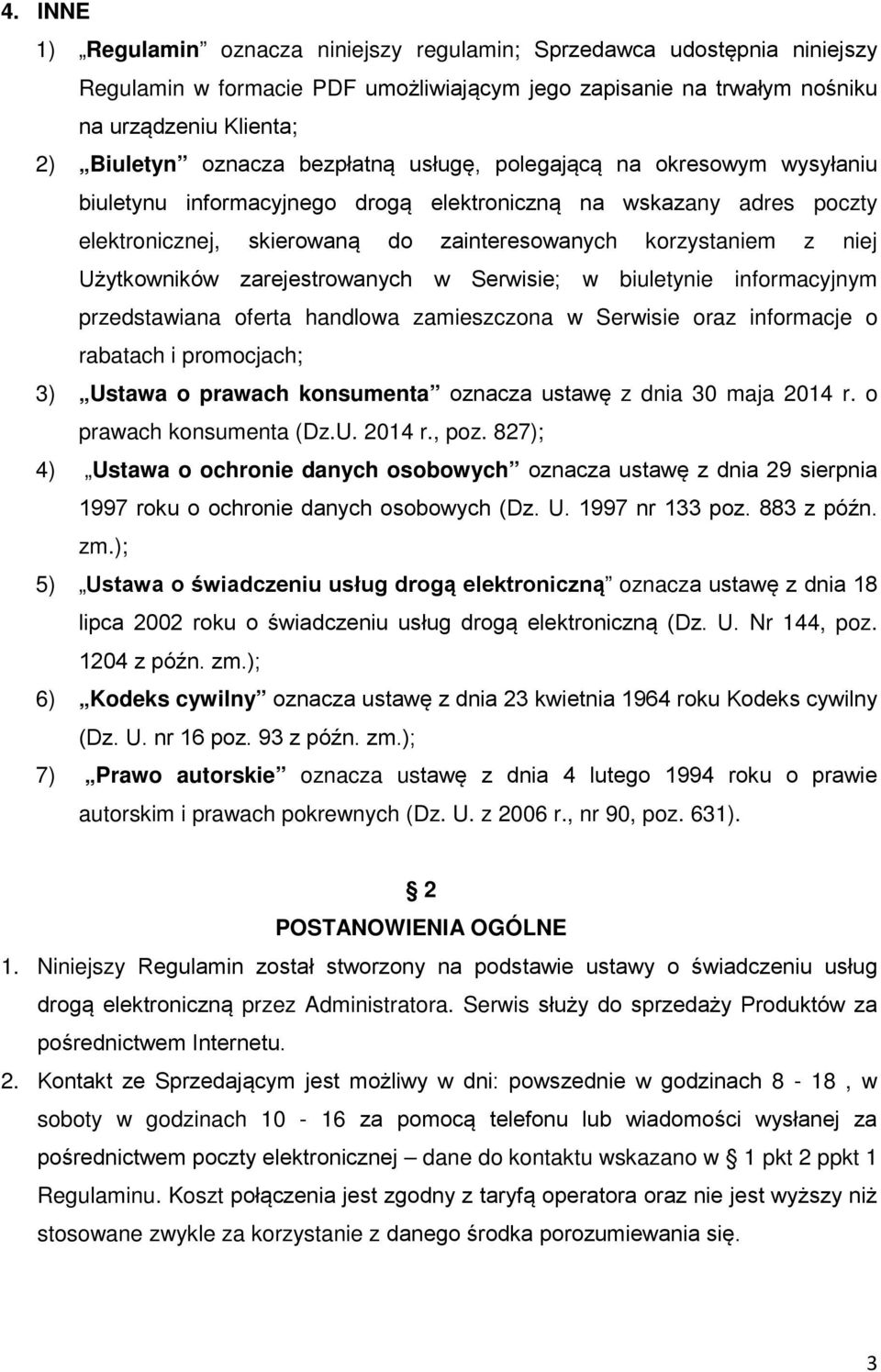 Użytkowników zarejestrowanych w Serwisie; w biuletynie informacyjnym przedstawiana oferta handlowa zamieszczona w Serwisie oraz informacje o rabatach i promocjach; 3) Ustawa o prawach konsumenta