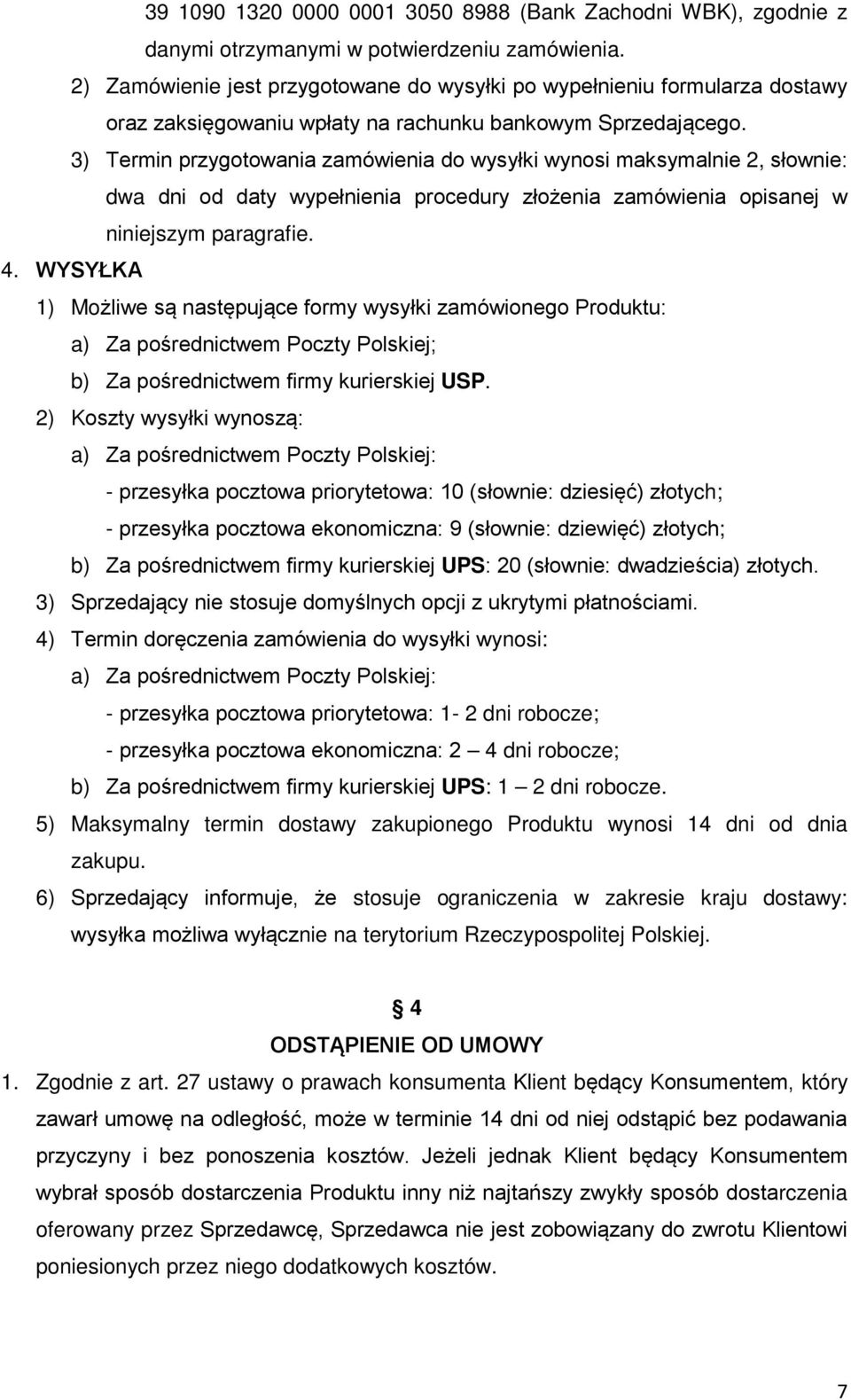 3) Termin przygotowania zamówienia do wysyłki wynosi maksymalnie 2, słownie: dwa dni od daty wypełnienia procedury złożenia zamówienia opisanej w niniejszym paragrafie. 4.