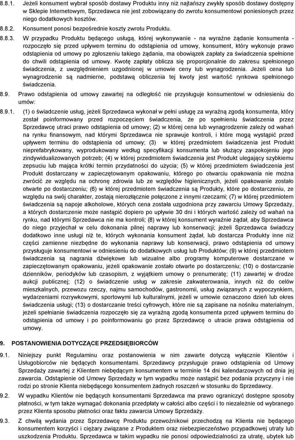 niego dodatkowych kosztów. 8.8.2. Konsument ponosi bezpośrednie koszty zwrotu Produktu. 8.8.3.