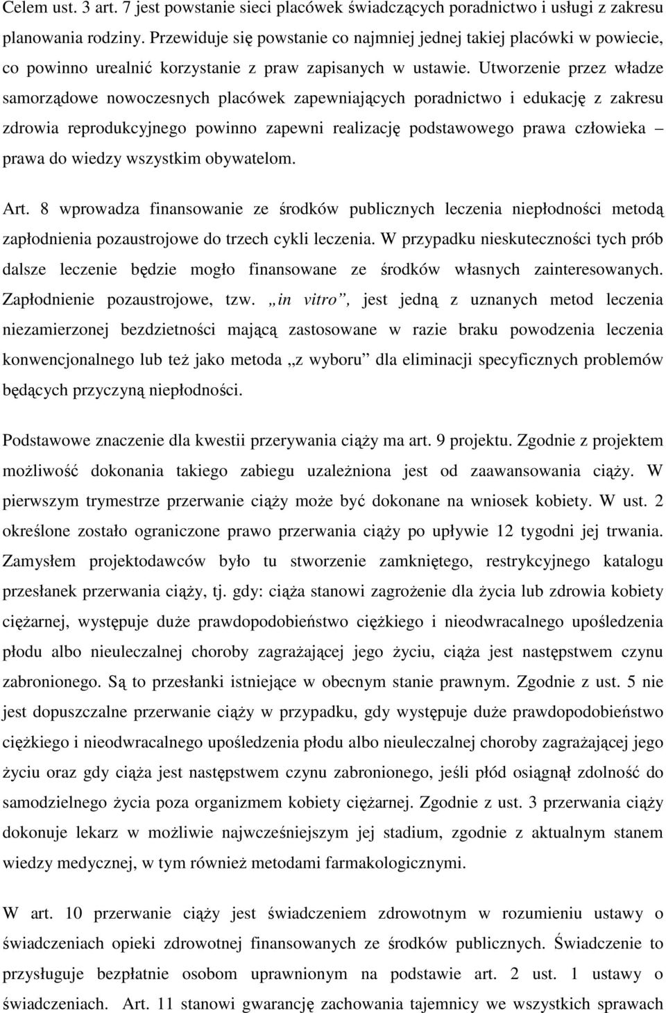 Utworzenie przez władze samorządowe nowoczesnych placówek zapewniających poradnictwo i edukację z zakresu zdrowia reprodukcyjnego powinno zapewni realizację podstawowego prawa człowieka prawa do