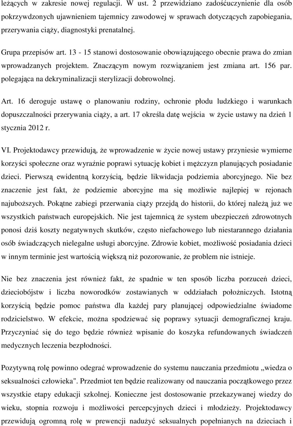 13-15 stanowi dostosowanie obowiązującego obecnie prawa do zmian wprowadzanych projektem. Znaczącym nowym rozwiązaniem jest zmiana art. 156 par.