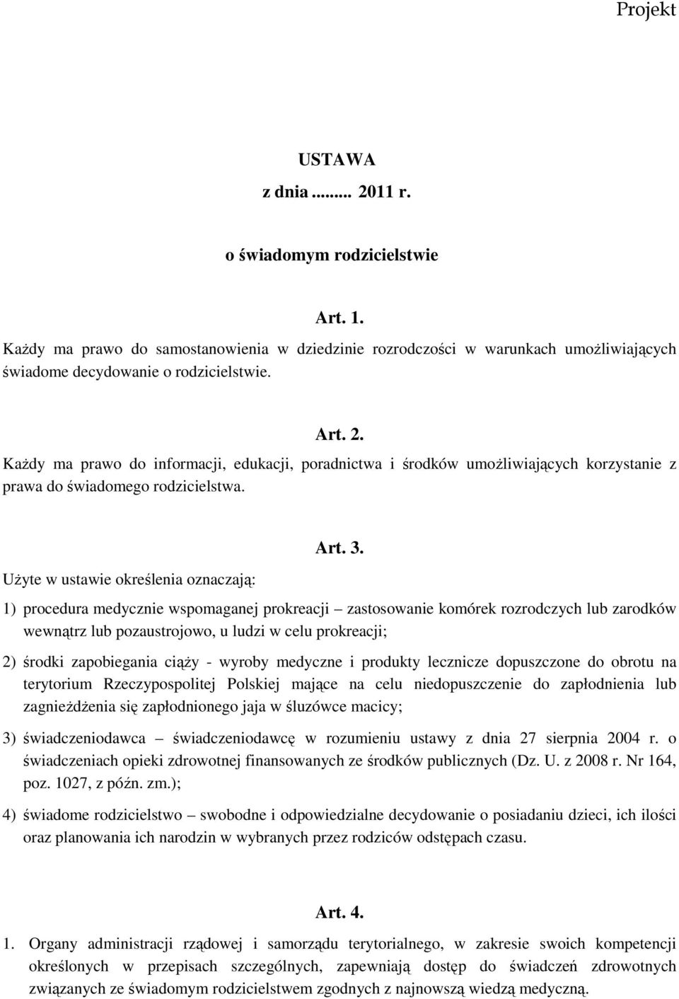 1) procedura medycznie wspomaganej prokreacji zastosowanie komórek rozrodczych lub zarodków wewnątrz lub pozaustrojowo, u ludzi w celu prokreacji; 2) środki zapobiegania ciąŝy - wyroby medyczne i