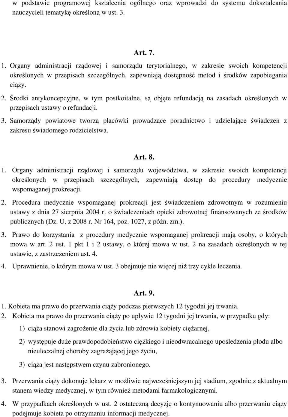 Środki antykoncepcyjne, w tym postkoitalne, są objęte refundacją na zasadach określonych w przepisach ustawy o refundacji. 3.