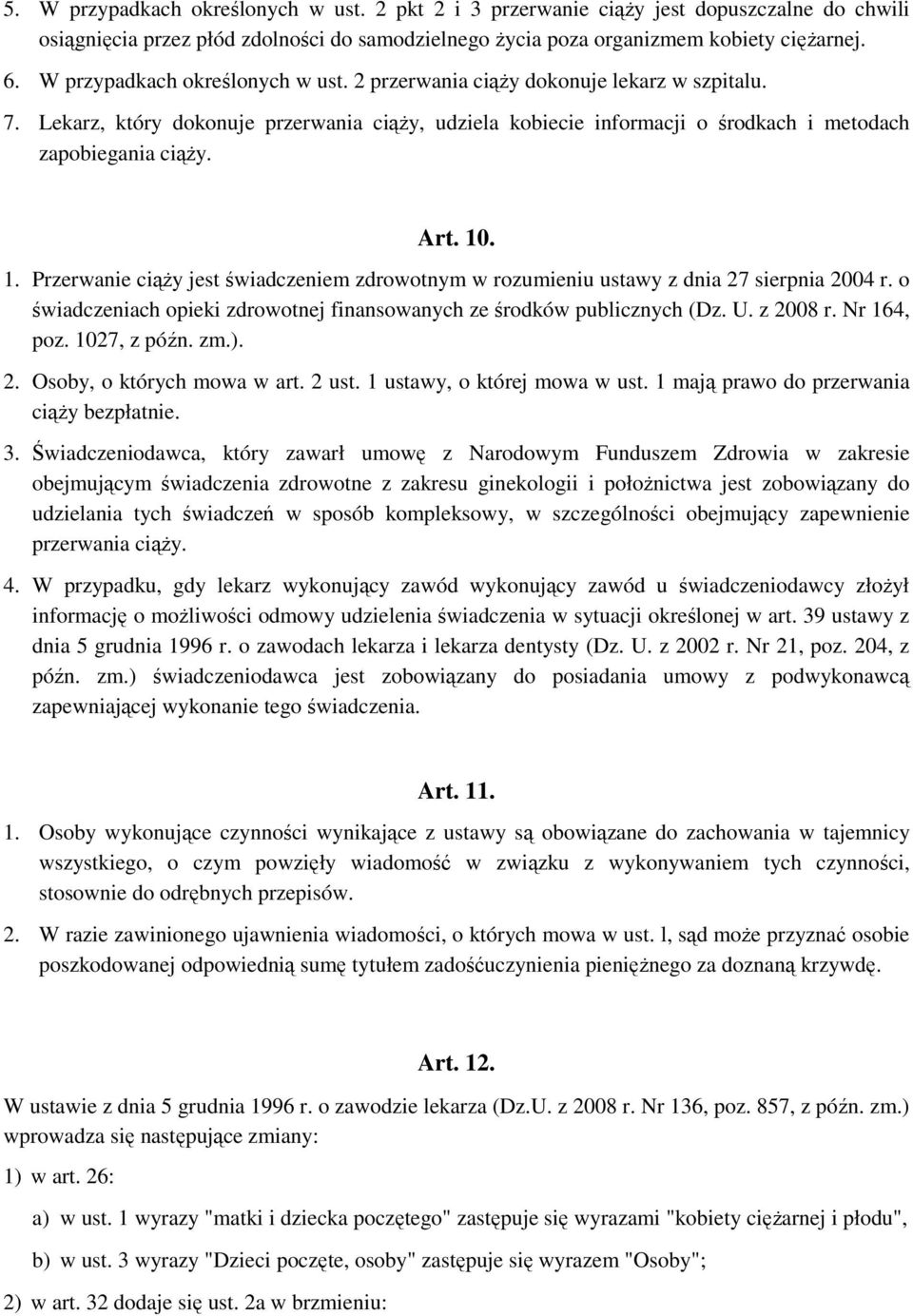 10. 1. Przerwanie ciąŝy jest świadczeniem zdrowotnym w rozumieniu ustawy z dnia 27 sierpnia 2004 r. o świadczeniach opieki zdrowotnej finansowanych ze środków publicznych (Dz. U. z 2008 r.