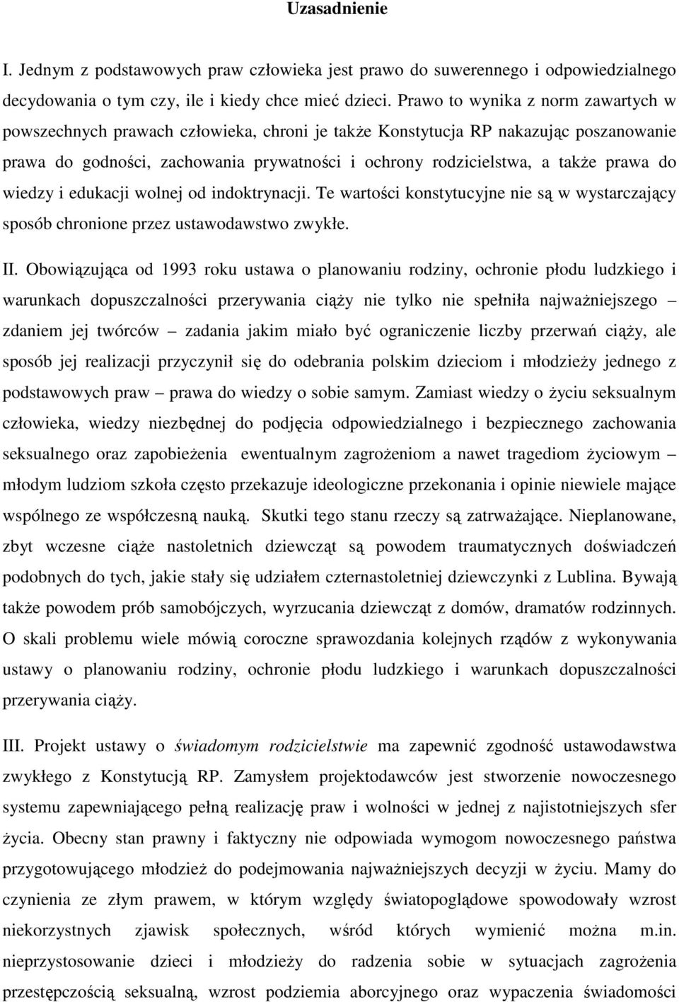 prawa do wiedzy i edukacji wolnej od indoktrynacji. Te wartości konstytucyjne nie są w wystarczający sposób chronione przez ustawodawstwo zwykłe. II.