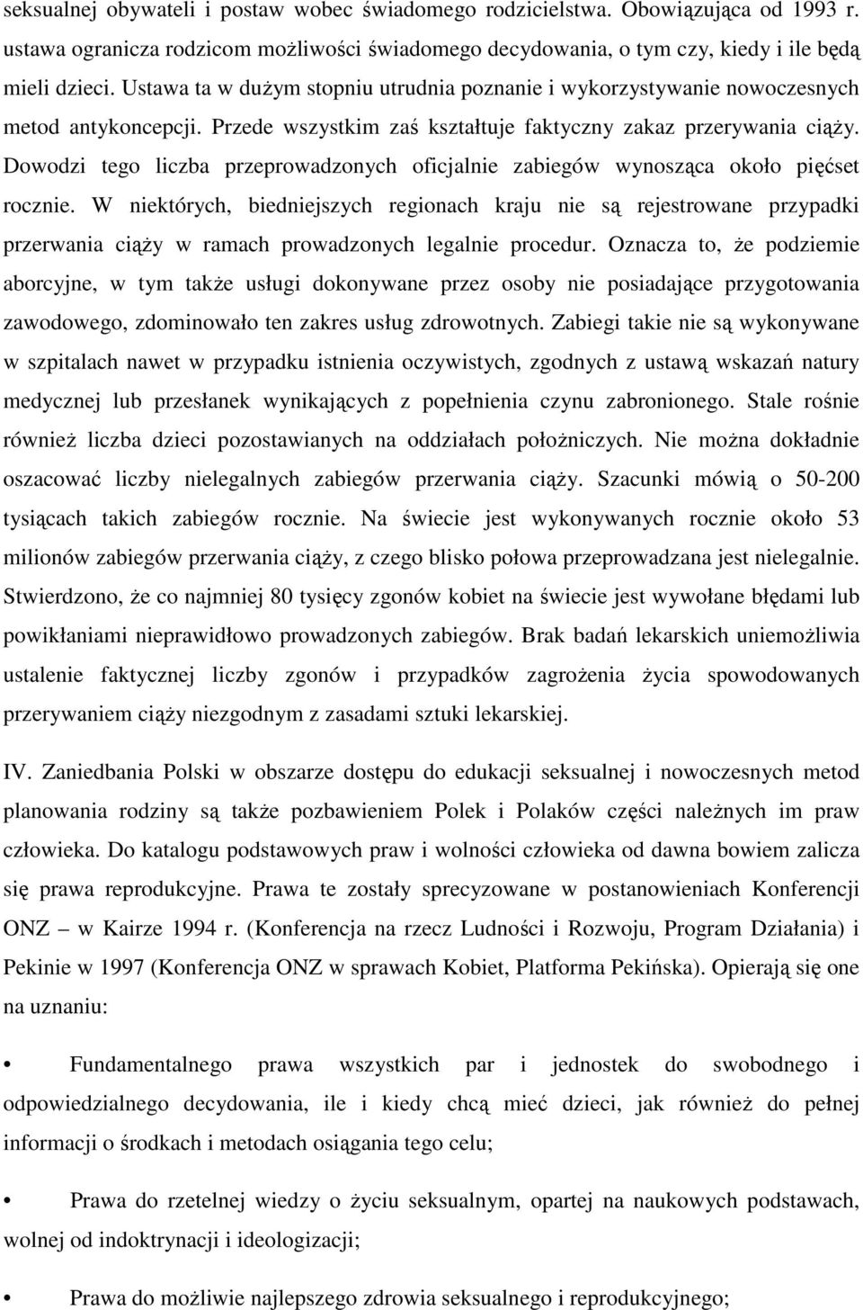 Dowodzi tego liczba przeprowadzonych oficjalnie zabiegów wynosząca około pięćset rocznie.