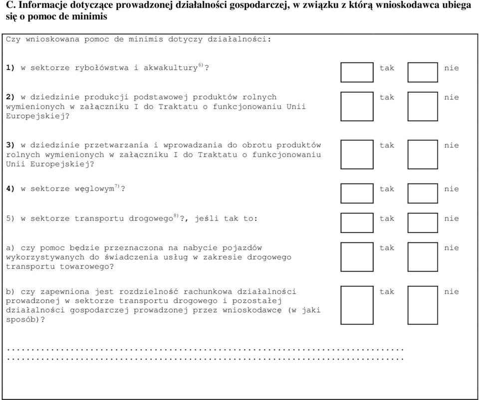 3) w dziedzi przetwarzania i wprowadzania do obrotu produktów rolnych wymienionych w załączniku I do Traktatu o funkcjonowaniu Unii Europejskiej? 4) w sektorze węglowym 7)?