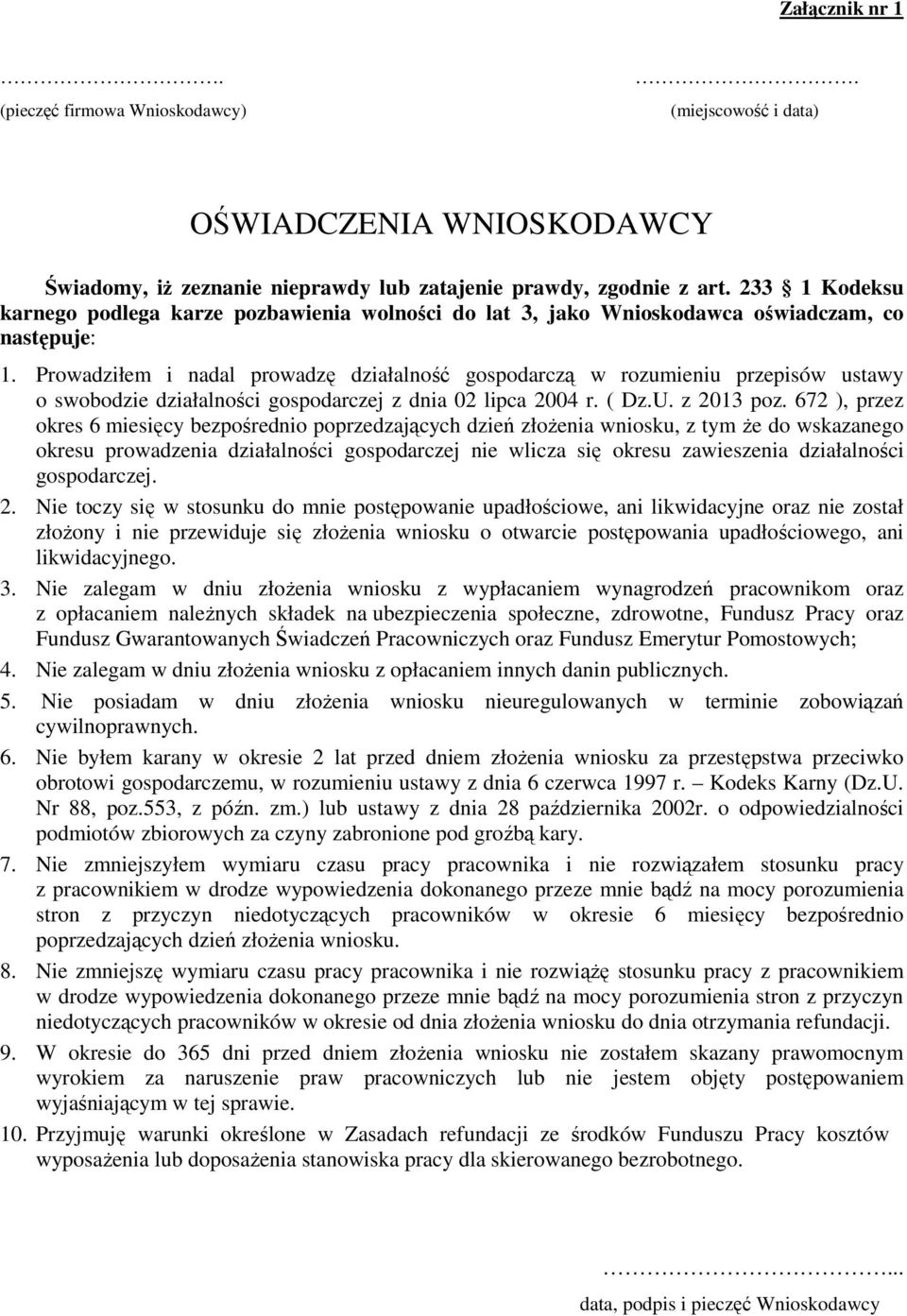 Prowadziłem i nadal prowadzę działalność gospodarczą w rozumieniu przepisów ustawy o swobodzie działalności gospodarczej z dnia 02 lipca 2004 r. ( Dz.U. z 2013 poz.