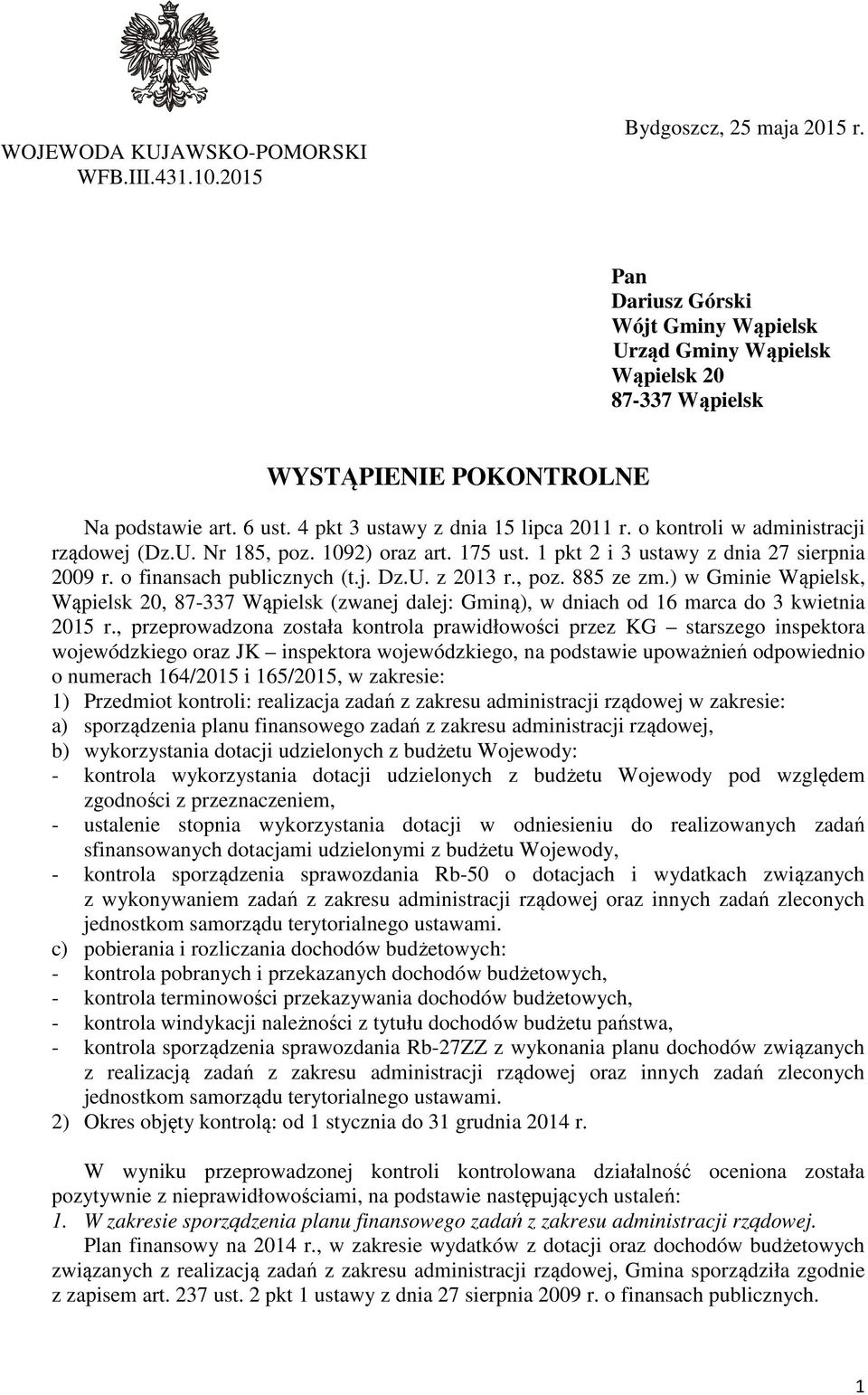 o kontroli w administracji rządowej (Dz.U. Nr 185, poz. 1092) oraz art. 175 ust. 1 pkt 2 i 3 ustawy z dnia 27 sierpnia 2009 r. o finansach publicznych (t.j. Dz.U. z 2013 r., poz. 885 ze zm.