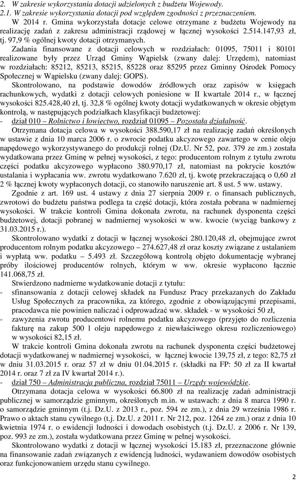 Zadania finansowane z dotacji celowych w rozdziałach: 01095, 75011 i 80101 realizowane były przez Urząd Gminy Wąpielsk (zwany dalej: Urzędem), natomiast w rozdziałach: 85212, 85213, 85215, 85228 oraz