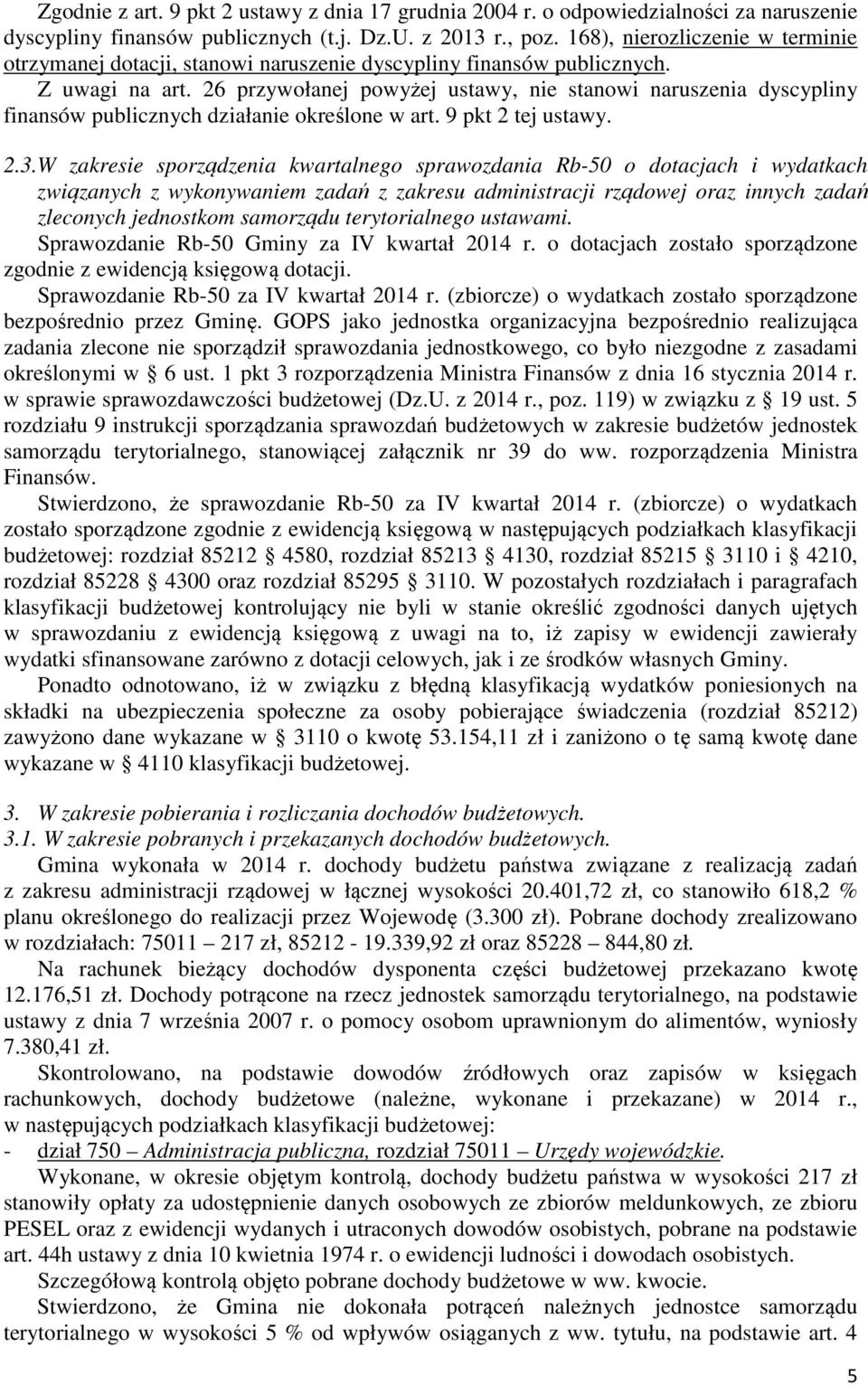 26 przywołanej powyżej ustawy, nie stanowi naruszenia dyscypliny finansów publicznych działanie określone w art. 9 pkt 2 tej ustawy. 2.3.