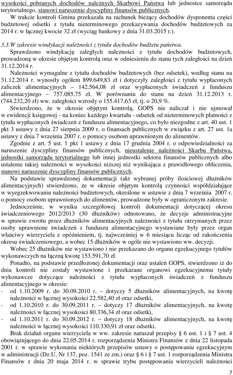 w łącznej kwocie 32 zł (wyciąg bankowy z dnia 31.03.2015 r.). 3.3.W zakresie windykacji należności z tytułu dochodów budżetu państwa.