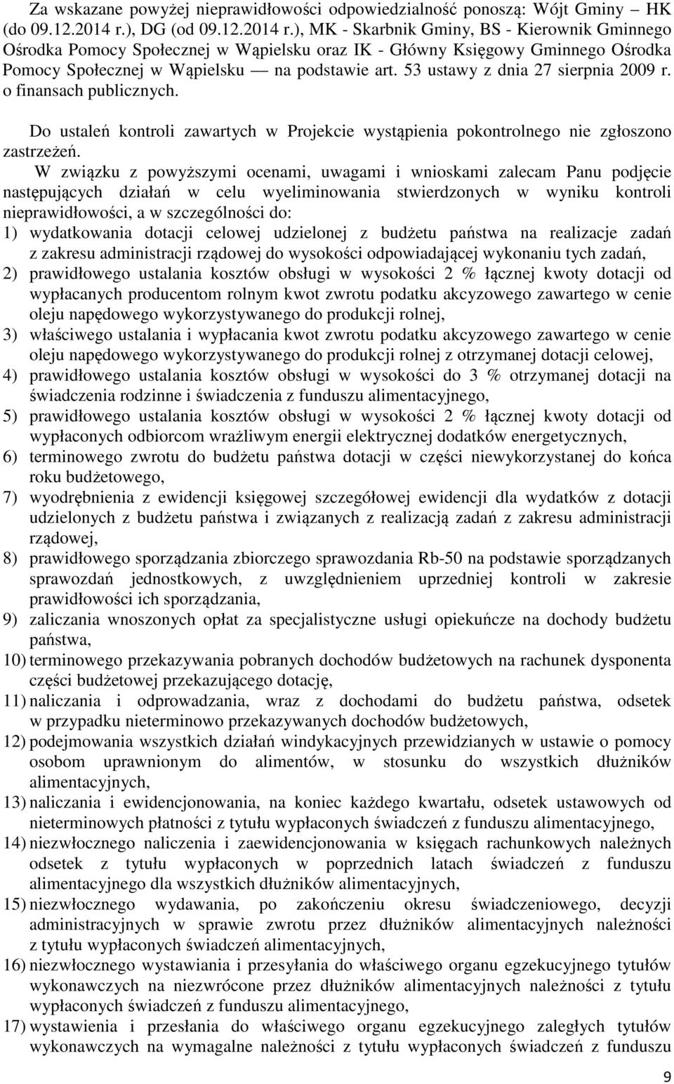 53 ustawy z dnia 27 sierpnia 2009 r. o finansach publicznych. Do ustaleń kontroli zawartych w Projekcie wystąpienia pokontrolnego nie zgłoszono zastrzeżeń.