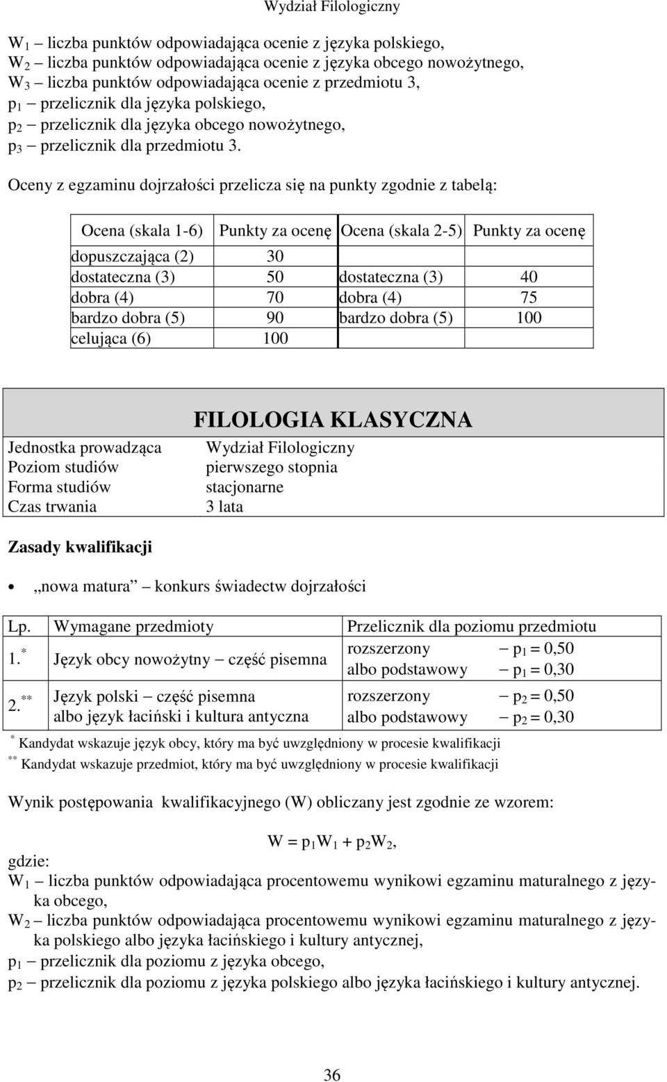 * Język obcy nowożytny część pisemna rozszerzony p 1 = 0,50 albo podstawowy p 1 = 0,30 ** Język polski część pisemna 2.