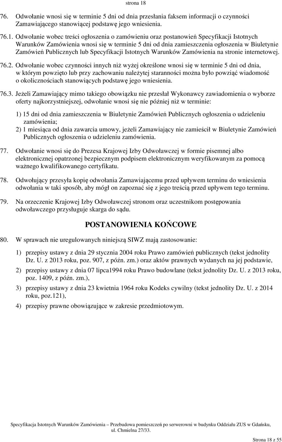 Odwołanie wobec treści ogłoszenia o zamówieniu oraz postanowień Specyfikacji Istotnych Warunków Zamówienia wnosi się w terminie 5 dni od dnia zamieszczenia ogłoszenia w Biuletynie Zamówień