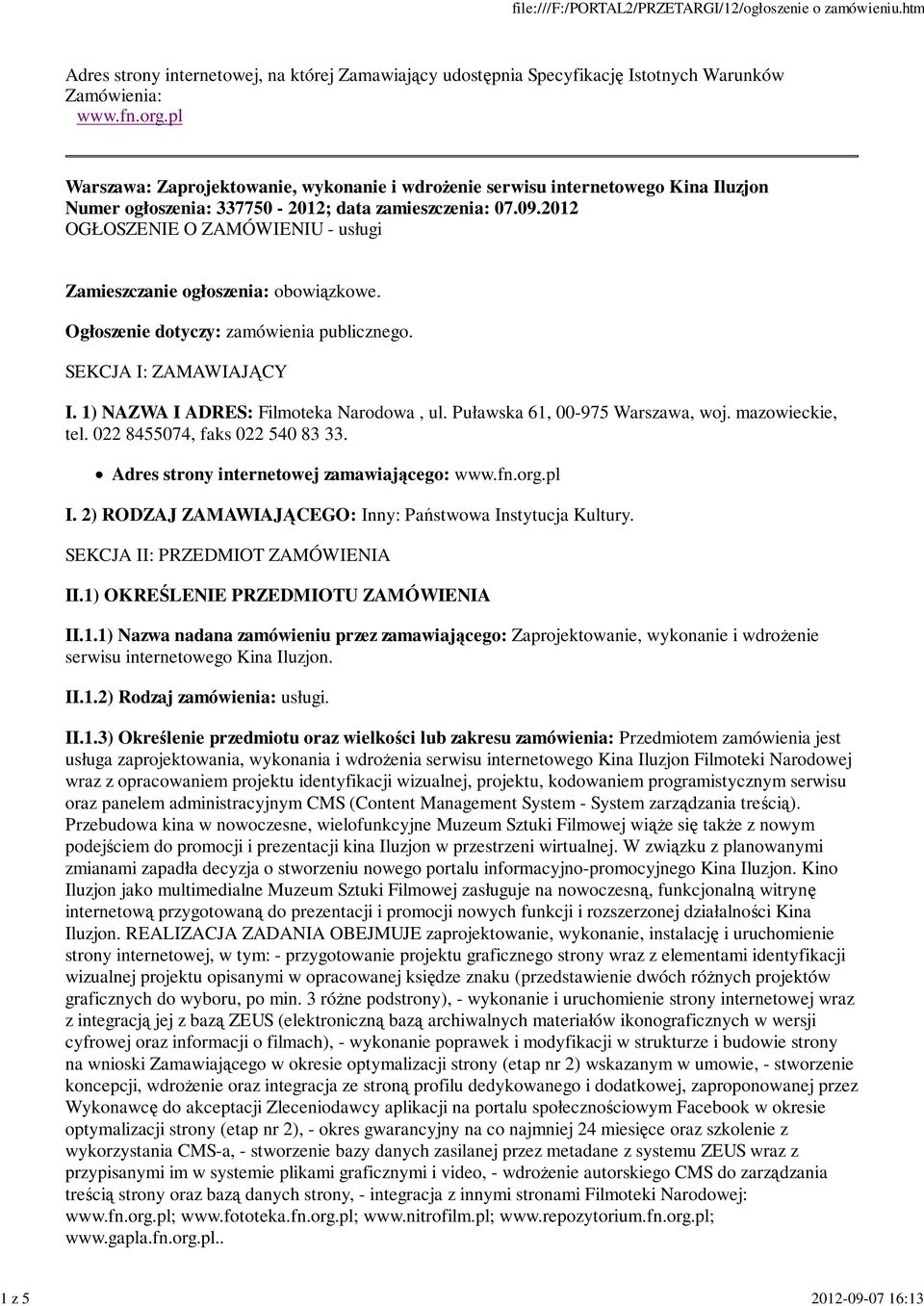 2012 OGŁOSZENIE O ZAMÓWIENIU - usługi Zamieszczanie ogłoszenia: obowiązkowe. Ogłoszenie dotyczy: zamówienia publicznego. SEKCJA I: ZAMAWIAJĄCY I. 1) NAZWA I ADRES: Filmoteka Narodowa, ul.