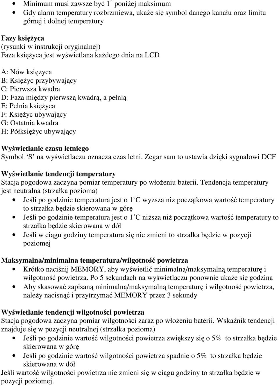 Ostatnia kwadra H: PółksięŜyc ubywający Wyświetlanie czasu letniego Symbol S na wyświetlaczu oznacza czas letni.