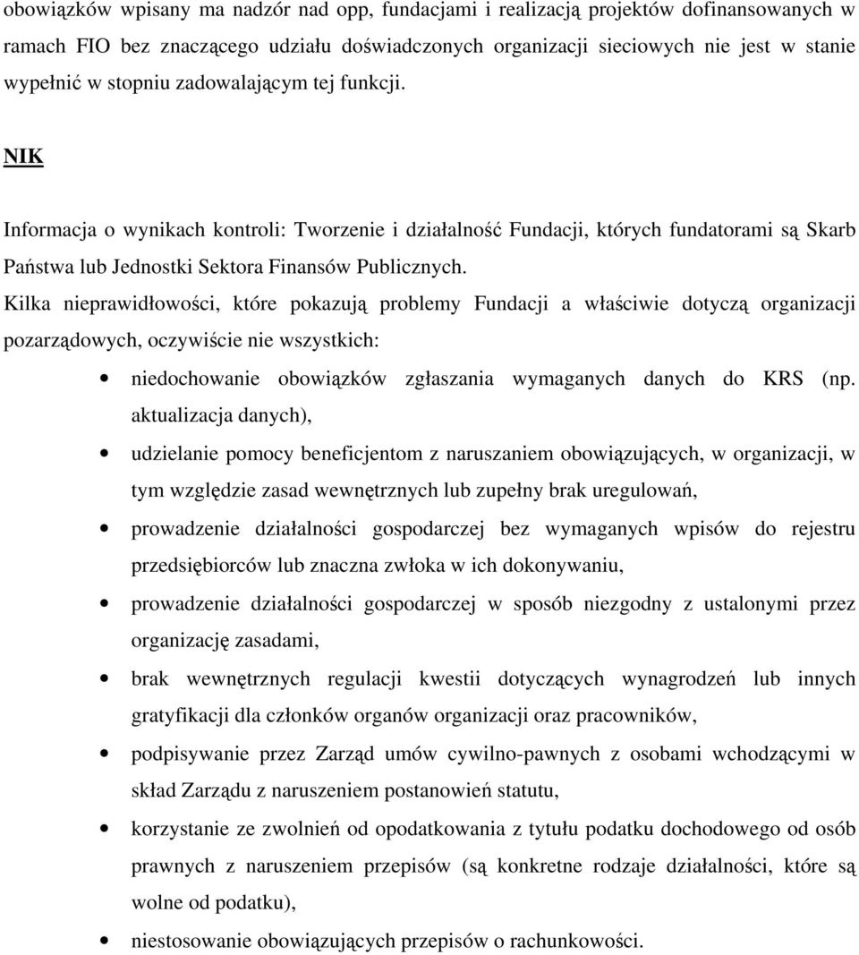 Kilka nieprawidłowości, które pokazują problemy Fundacji a właściwie dotyczą organizacji pozarządowych, oczywiście nie wszystkich: niedochowanie obowiązków zgłaszania wymaganych danych do KRS (np.