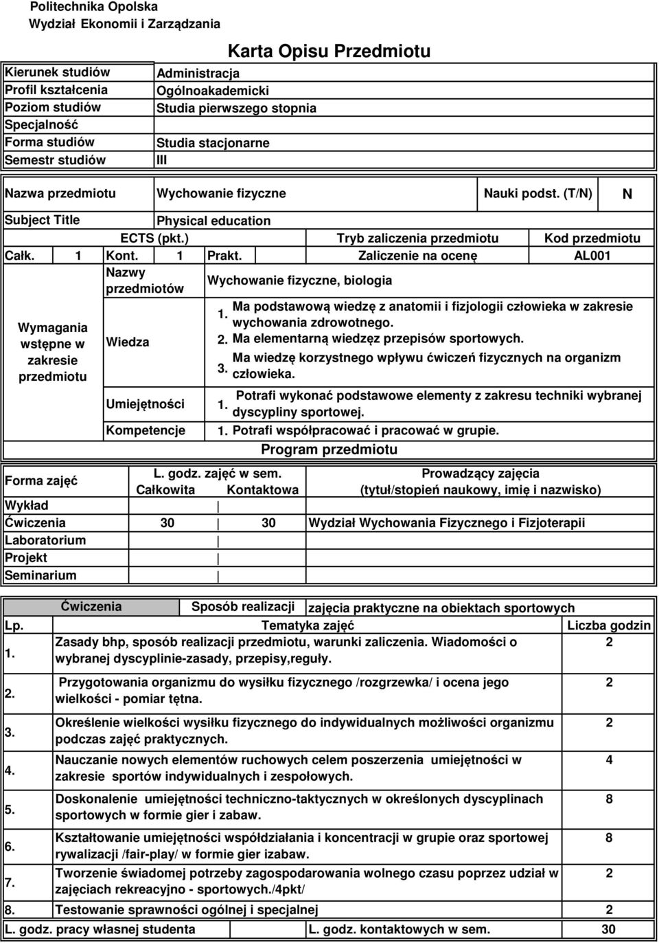 Kont. Prakt. Zaliczenie na ocenę AL Nazwy Wychowanie fizyczne, biologia przedmiotów Ma podstawową wiedzę z anatomii i fizjologii człowieka w zakresie Wymagania wychowania zdrowotnego. wstępne w.