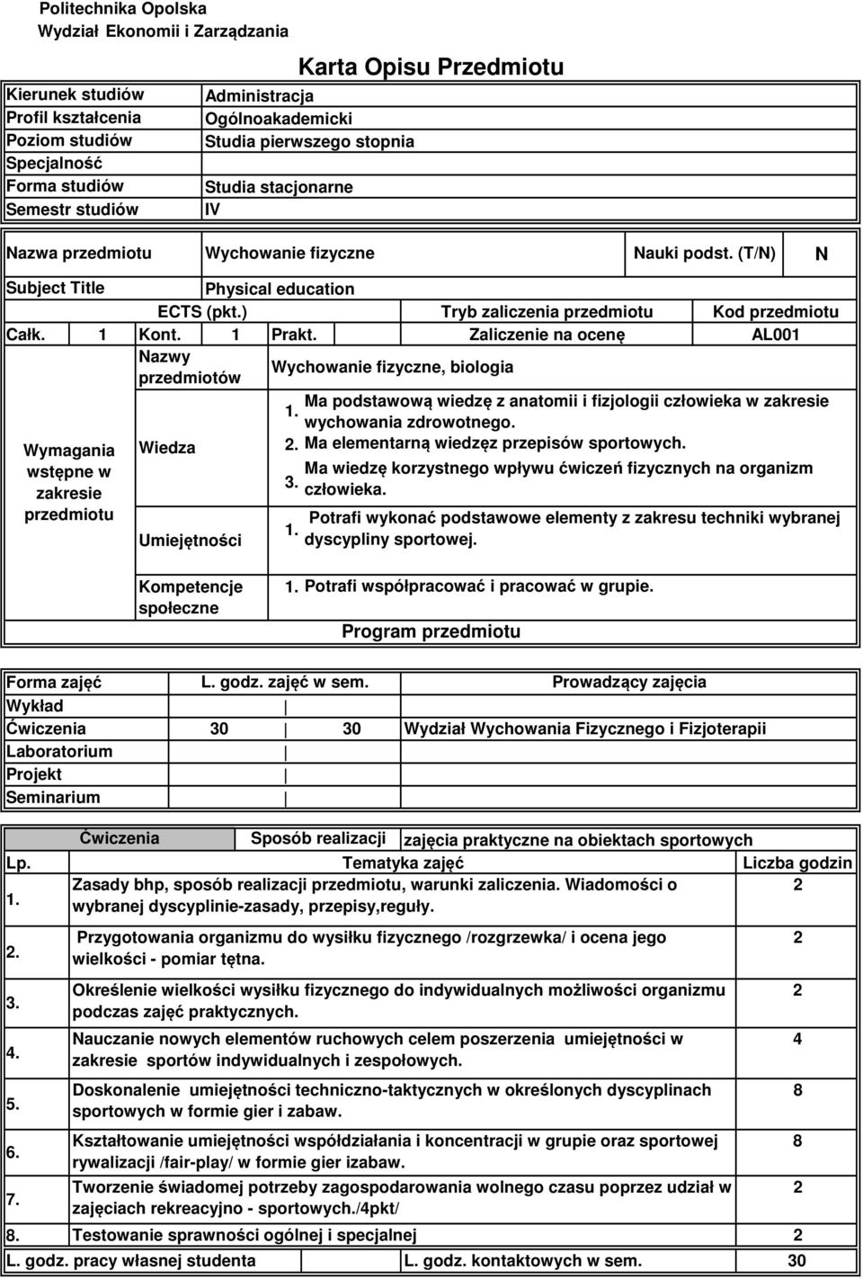 Kont. Prakt. Zaliczenie na ocenę AL Nazwy przedmiotów Wychowanie fizyczne, biologia Wymagania Ma podstawową wiedzę z anatomii i fizjologii człowieka w zakresie wychowania zdrowotnego.