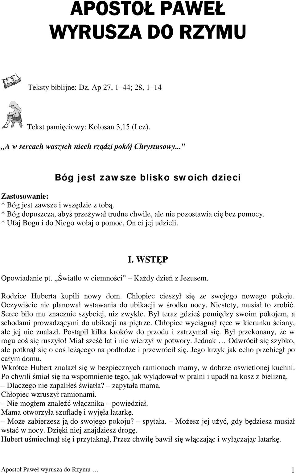 * Ufaj Bogu i do Niego wołaj o pomoc, On ci jej udzieli. I. WSTĘP Opowiadanie pt. Światło w ciemności Każdy dzień z Jezusem. Rodzice Huberta kupili nowy dom.